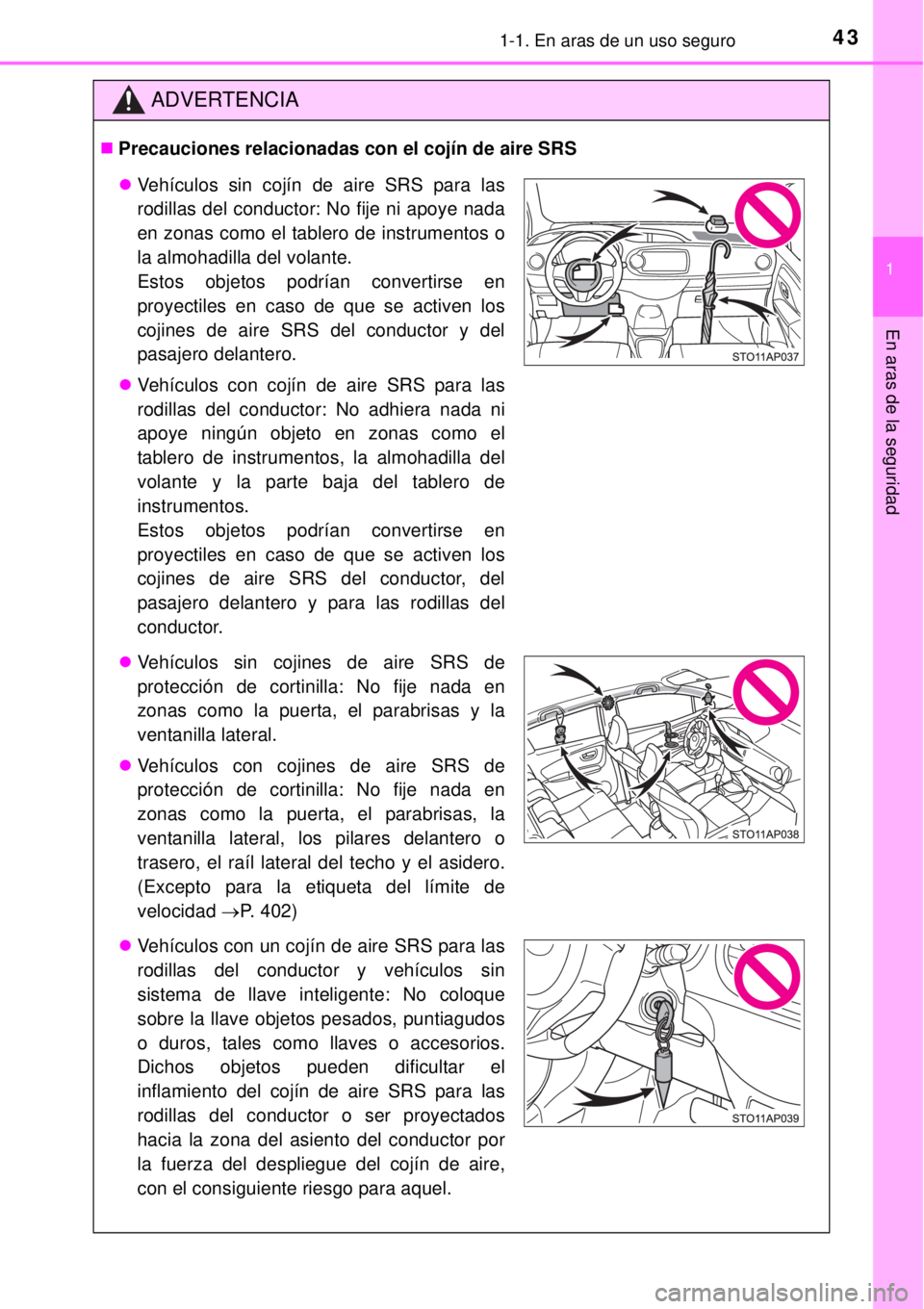 TOYOTA YARIS HYBRID 2014 Manual del propietario (in Spanish) 431-1. En aras de un uso seguro
1
En aras de la seguridad
ADVERTENCIA
Precauciones relacionadas con el cojín de aire SRS
Vehículos sin cojín de aire SRS para las
rodillas del conductor: No fi TOYOTA YARIS HYBRID 2014 Manual del propietario (in Spanish) 431-1. En aras de un uso seguro
1
En aras de la seguridad
ADVERTENCIA
Precauciones relacionadas con el cojín de aire SRS
Vehículos sin cojín de aire SRS para las
rodillas del conductor: No fi
