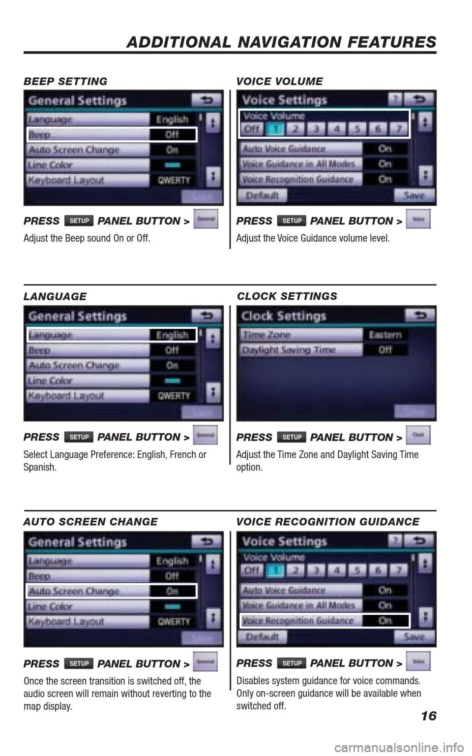 TOYOTA 4RUNNER 2010 N280 / 5.G Navigation Manual 16
CLOCK SETTINGS
PRESS SETUP PANEL BUTTON >
Adjust the Time Zone and Daylight Saving Time
option.
ADDITIONAL NAVIGATION FEATURES
LANGUAGE
PRESS
SETUP PANEL BUTTON >
Select Language Preference: En TOYOTA 4RUNNER 2010 N280 / 5.G Navigation Manual 16
CLOCK SETTINGS
PRESS SETUP PANEL BUTTON >
Adjust the Time Zone and Daylight Saving Time
option.
ADDITIONAL NAVIGATION FEATURES
LANGUAGE
PRESS
SETUP PANEL BUTTON >
Select Language Preference: En