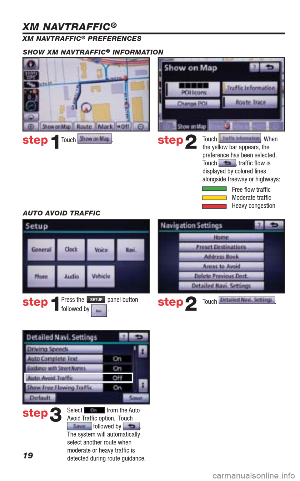 TOYOTA 4RUNNER 2010 N280 / 5.G Navigation Manual 19
Touch .step1step2
XM NAVTRAFFIC® PREFERENCES
Touch
. When
the yellow bar appears, the
preference has been selected.
Touch
, traffi c fl ow is
displayed by colored lines
alongside freeway TOYOTA 4RUNNER 2010 N280 / 5.G Navigation Manual 19
Touch .step1step2
XM NAVTRAFFIC® PREFERENCES
Touch
. When
the yellow bar appears, the
preference has been selected.
Touch
, traffi c fl ow is
displayed by colored lines
alongside freeway
