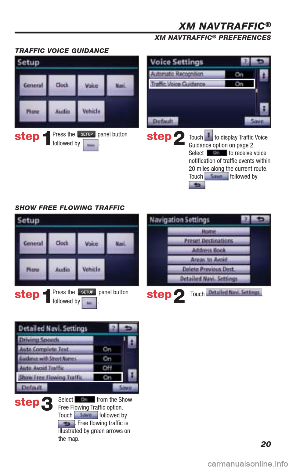 TOYOTA 4RUNNER 2010 N280 / 5.G Navigation Manual 20
Press the SETUP panel button
followed by
. step1step2Touch to display Traffi c Voice
Guidance option on page 2.
Select
to receive voice
notifi cation of traffi c events within
20 mil TOYOTA 4RUNNER 2010 N280 / 5.G Navigation Manual 20
Press the SETUP panel button
followed by
. step1step2Touch to display Traffi c Voice
Guidance option on page 2.
Select
to receive voice
notifi cation of traffi c events within
20 mil