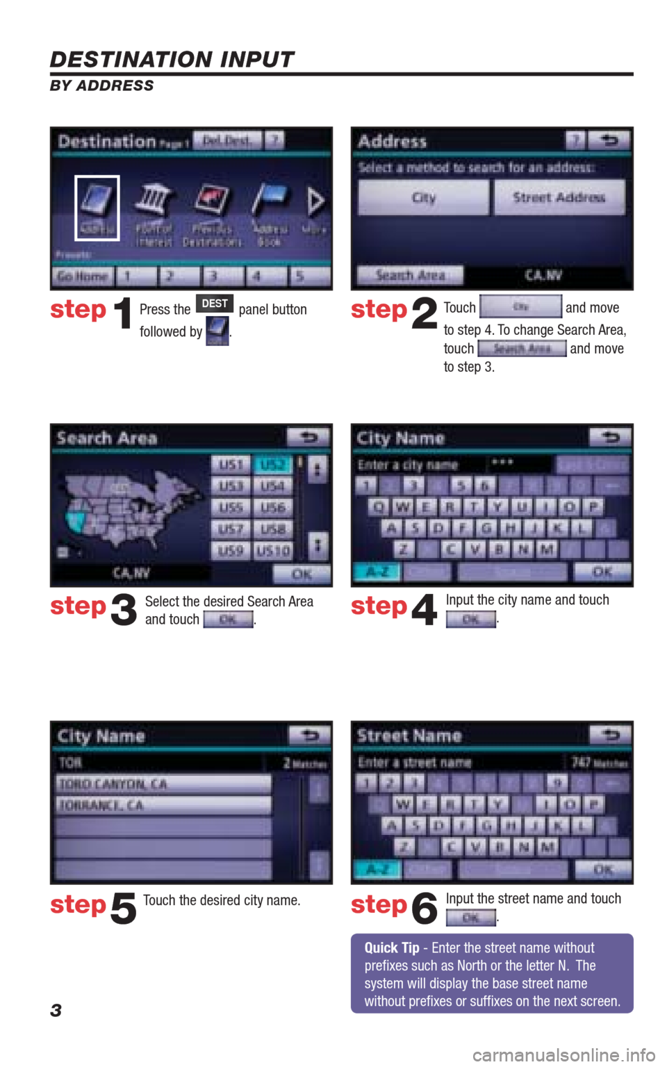 TOYOTA 4RUNNER 2010 N280 / 5.G Navigation Manual 3
DESTINATION INPUT
BY ADDRESS
Press the DEST panel button
followed by
. Touch
and move
to step 4. To change Search Area,
touch
and move
to step 3.
Input the city name and touch
.
Touch th TOYOTA 4RUNNER 2010 N280 / 5.G Navigation Manual 3
DESTINATION INPUT
BY ADDRESS
Press the DEST panel button
followed by
. Touch
and move
to step 4. To change Search Area,
touch
and move
to step 3.
Input the city name and touch
.
Touch th