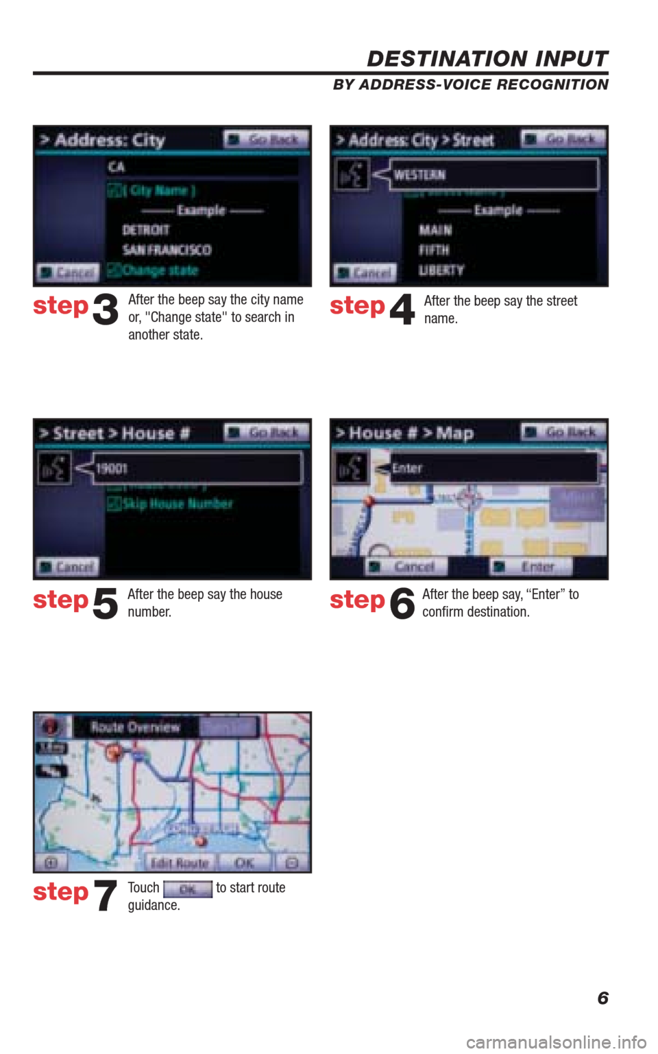 TOYOTA 4RUNNER 2010 N280 / 5.G Navigation Manual 6
DESTINATION INPUT
BY ADDRESS-VOICE RECOGNITION
step3step4
step5step6
step7
After the beep say, “Enter” to
confi rm destination.
Touch
to start route
guidance. After the beep say the city n TOYOTA 4RUNNER 2010 N280 / 5.G Navigation Manual 6
DESTINATION INPUT
BY ADDRESS-VOICE RECOGNITION
step3step4
step5step6
step7
After the beep say, “Enter” to
confi rm destination.
Touch
to start route
guidance. After the beep say the city n
