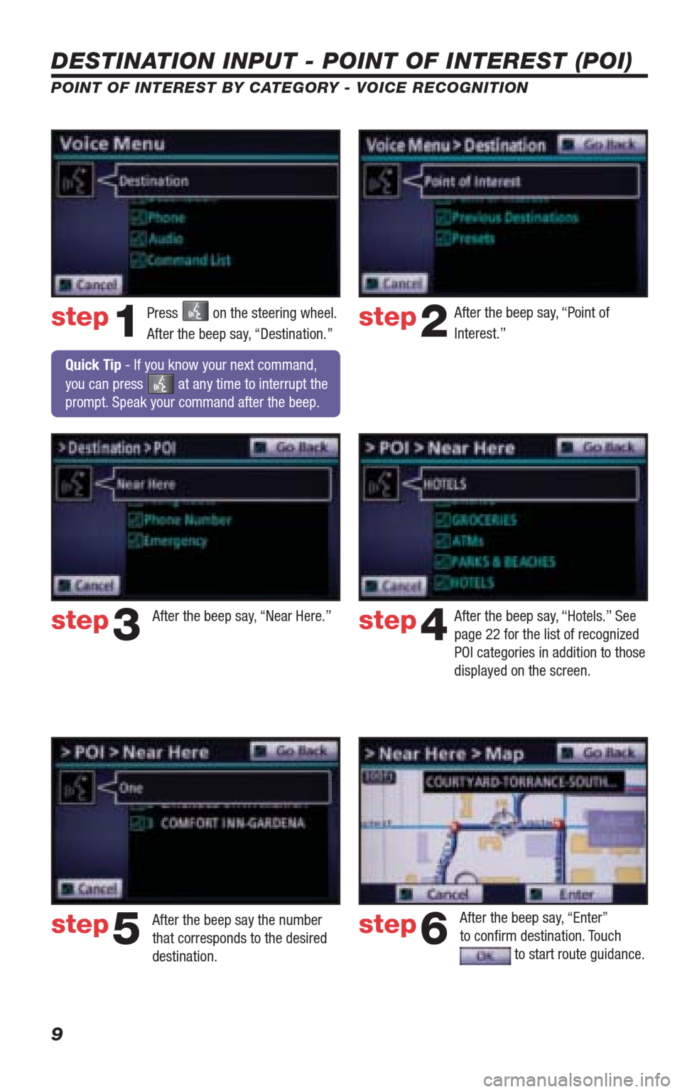 TOYOTA 4RUNNER 2010 N280 / 5.G Navigation Manual 9
DESTINATION INPUT - POINT OF INTEREST (POI)
POINT OF INTEREST BY CATEGORY - VOICE RECOGNITION
Press  on the steering wheel. 
After the beep say, “Destination.”After the beep say, “Point of 
In