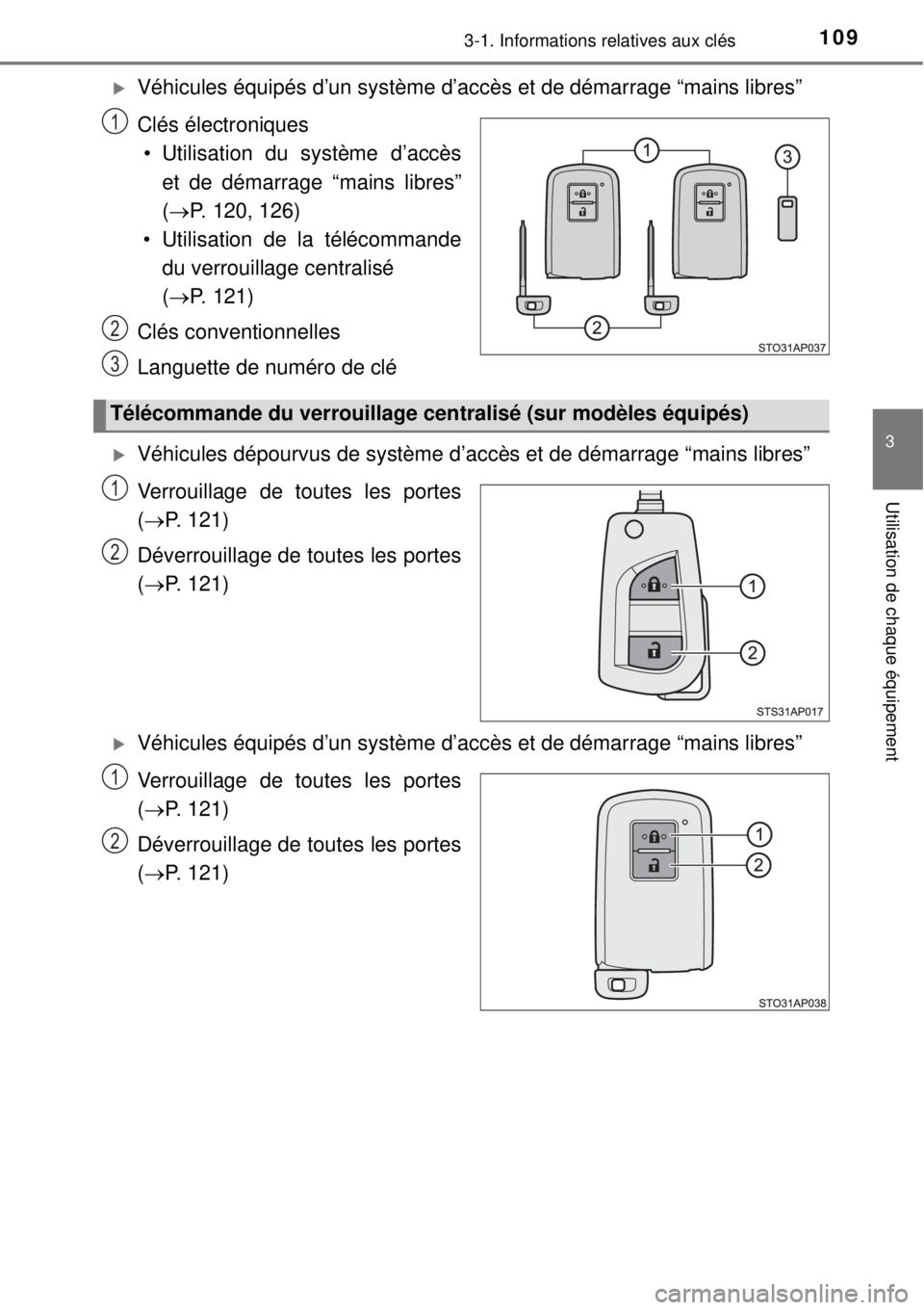 TOYOTA YARIS HYBRID 2014 Manuel du propriétaire (in French) 1093-1. Informations relatives aux clés
3
Utilisation de chaque équipement
Véhicules équipés d’un système d’accès et de démarrage “mains libres”
Clés électroniques
• Utilisation TOYOTA YARIS HYBRID 2014 Manuel du propriétaire (in French) 1093-1. Informations relatives aux clés
3
Utilisation de chaque équipement
Véhicules équipés d’un système d’accès et de démarrage “mains libres”
Clés électroniques
• Utilisation