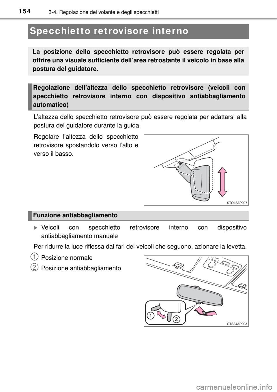 TOYOTA YARIS HYBRID 2014 Manuale duso (in Italian) 1543-4. Regolazione del volante e degli specchietti
Specchietto retrovisore interno
L’altezza dello specchietto retrovisore può essere regolata per adattarsi alla
postura del guidatore durante la g TOYOTA YARIS HYBRID 2014 Manuale duso (in Italian) 1543-4. Regolazione del volante e degli specchietti
Specchietto retrovisore interno
L’altezza dello specchietto retrovisore può essere regolata per adattarsi alla
postura del guidatore durante la g
