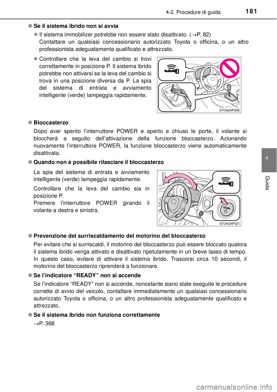 TOYOTA YARIS HYBRID 2014 Manuale duso (in Italian) 1814-2. Procedure di guida
4
Guida
Se il sistema ibrido non si avvia
Il sistema immobilizer potrebbe non essere stato disattivato. (P. 8 2 )
Contattare un qualsiasi concessionario autorizz TOYOTA YARIS HYBRID 2014 Manuale duso (in Italian) 1814-2. Procedure di guida
4
Guida
Se il sistema ibrido non si avvia
Il sistema immobilizer potrebbe non essere stato disattivato. (P. 8 2 )
Contattare un qualsiasi concessionario autorizz