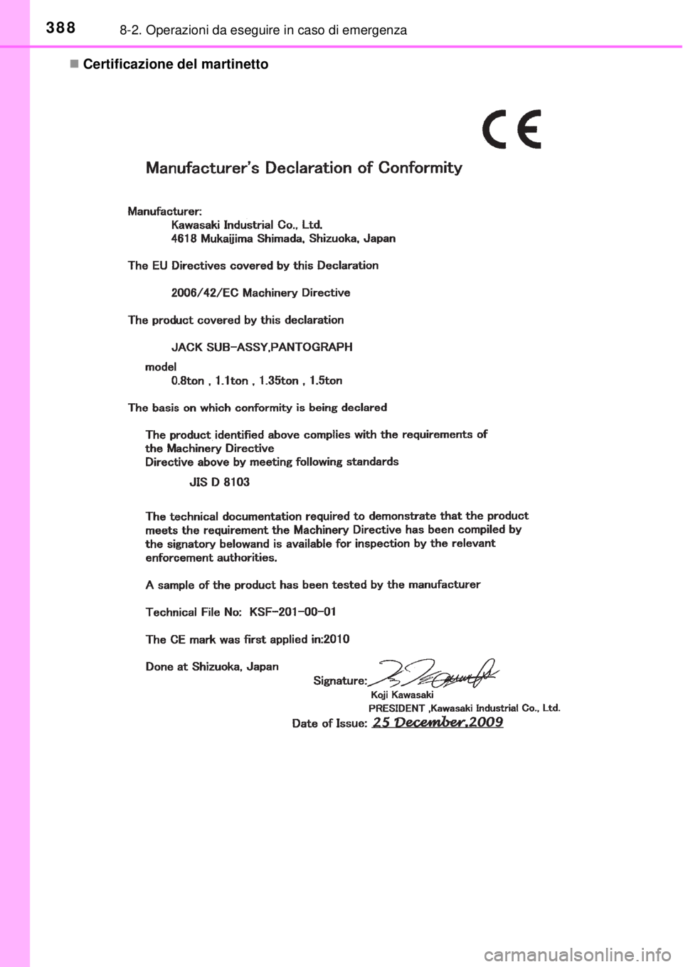 TOYOTA YARIS HYBRID 2014  Manuale duso (in Italian) 3888-2. Operazioni da eseguire in caso di emergenza
Certificazione del martinetto 