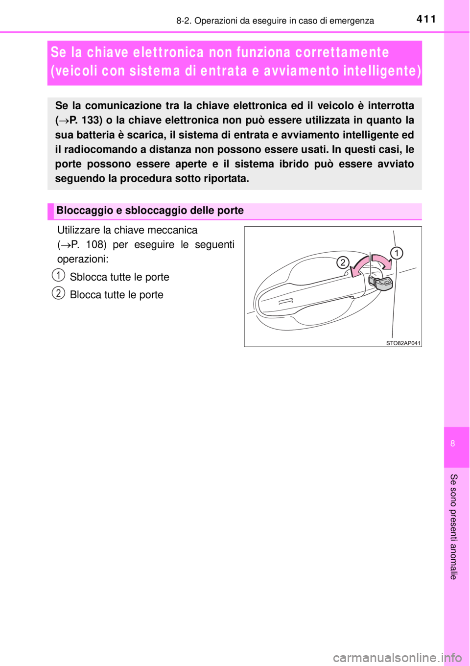 TOYOTA YARIS HYBRID 2014 Manuale duso (in Italian) 4118-2. Operazioni da eseguire in caso di emergenza
8
Se sono presenti anomalie
Se la chiave elettronica non funziona correttamente
(veicoli con sistema di entrata e avviamento intelligente)
Utilizza TOYOTA YARIS HYBRID 2014 Manuale duso (in Italian) 4118-2. Operazioni da eseguire in caso di emergenza
8
Se sono presenti anomalie
Se la chiave elettronica non funziona correttamente
(veicoli con sistema di entrata e avviamento intelligente)
Utilizza