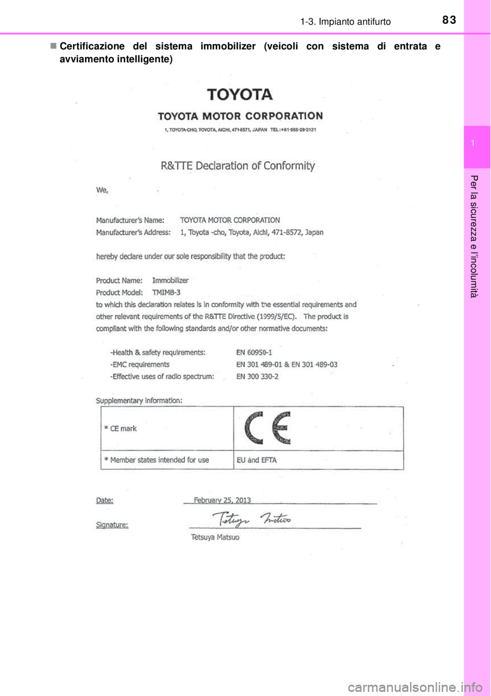 TOYOTA YARIS HYBRID 2014  Manuale duso (in Italian) 831-3. Impianto antifurto
1
Per la sicurezza e l’incolumità
Certificazione del sistema immobilizer (veicoli con sistema di entrata e
avviamento intelligente) 