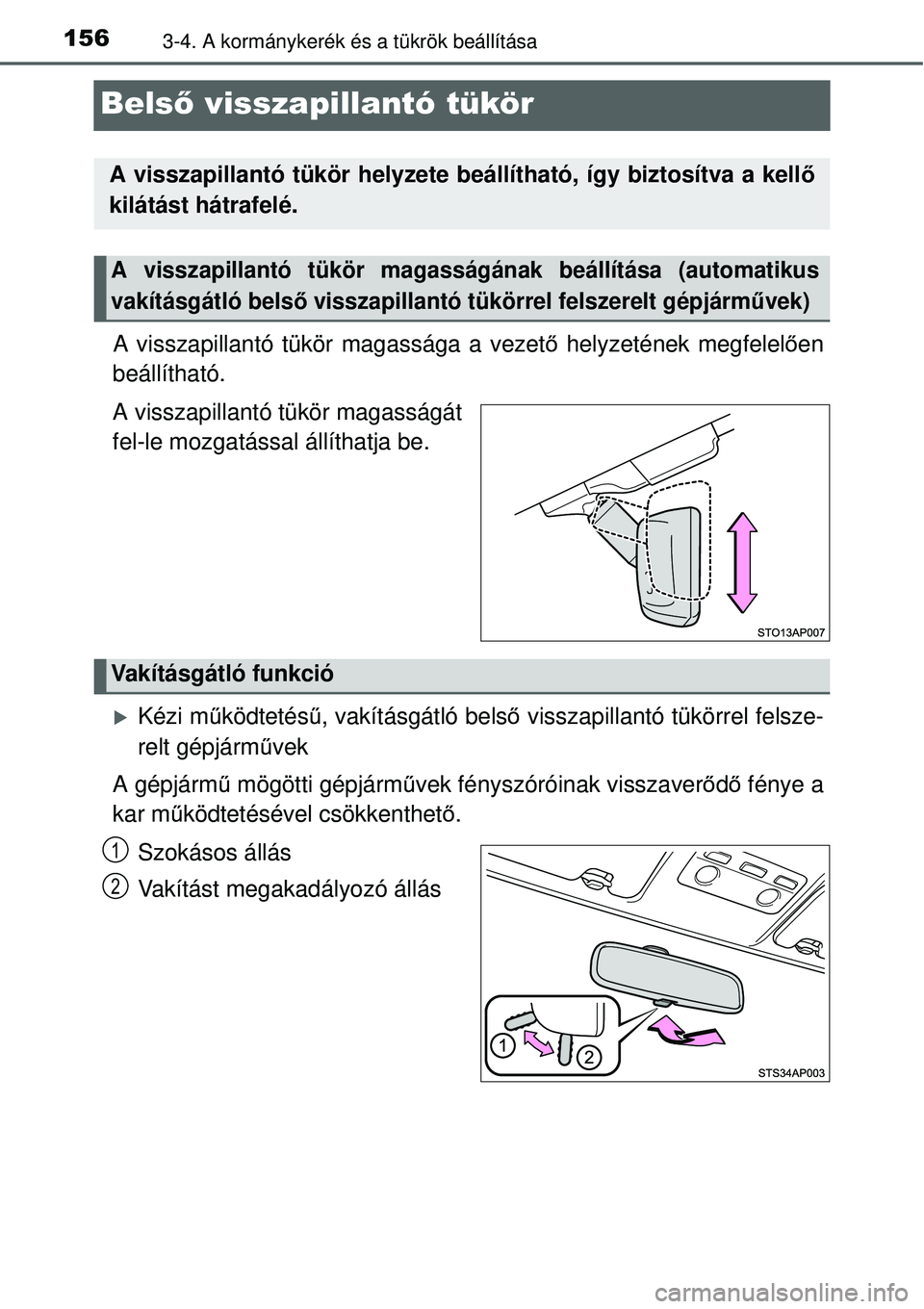 TOYOTA YARIS HYBRID 2014  Kezelési útmutató (in Hungarian) 1563-4. A kormánykerék és a tükrök beállítása
Belső visszapillantó tükör
A visszapillantó tükör magassága a vezető helyzetének megfelelően
beállítható.
A visszapillantó tükör 