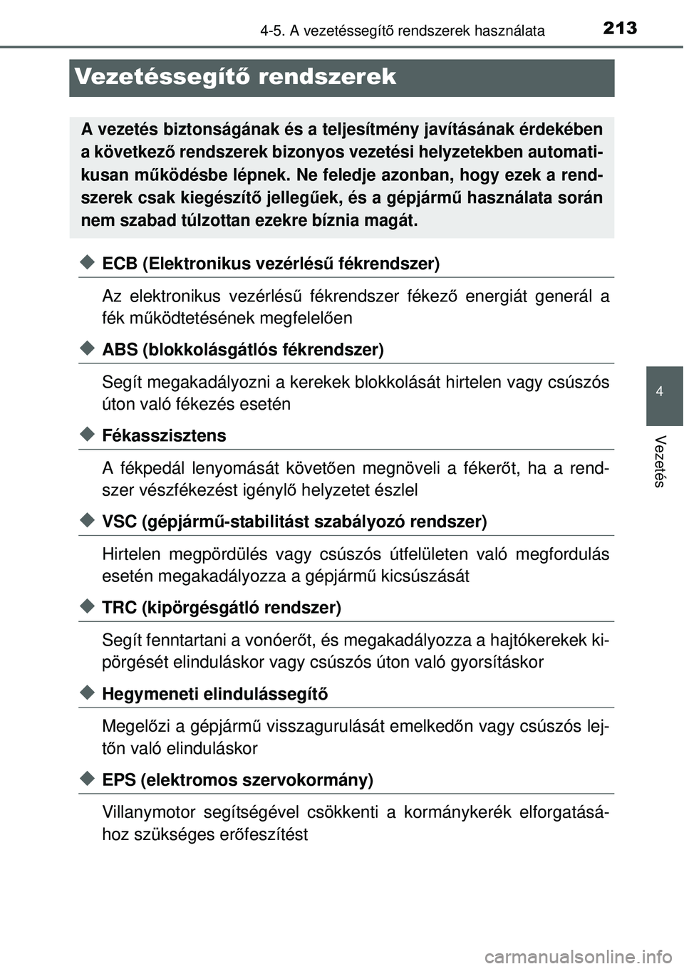 TOYOTA YARIS HYBRID 2014  Kezelési útmutató (in Hungarian) 213
4
4-5. A vezetéssegítő rendszerek használata
Vezetés
Vezetéssegítő rendszerek
�XECB (Elektronikus vezérlésű fékrendszer)
Az elektronikus vezérlésű fékrendszer fékező energiát ge