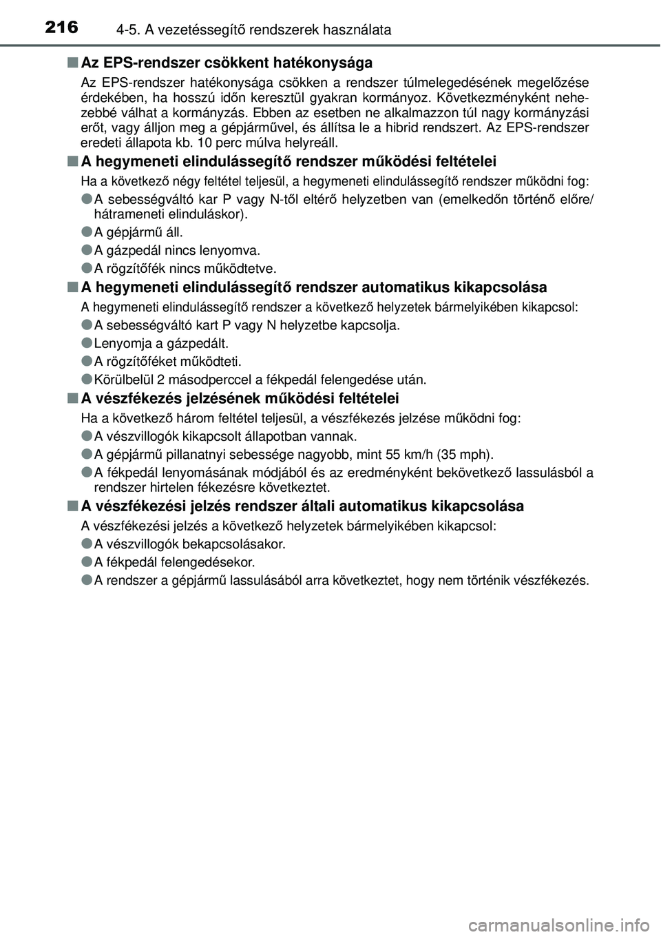 TOYOTA YARIS HYBRID 2014  Kezelési útmutató (in Hungarian) 2164-5. A vezetéssegítő rendszerek használata
�QAz EPS-rendszer csökkent hatékonysága
Az EPS-rendszer hatékonysága csökken a rendszer túlmelegedésének megelőzése
érdekében, ha hosszú