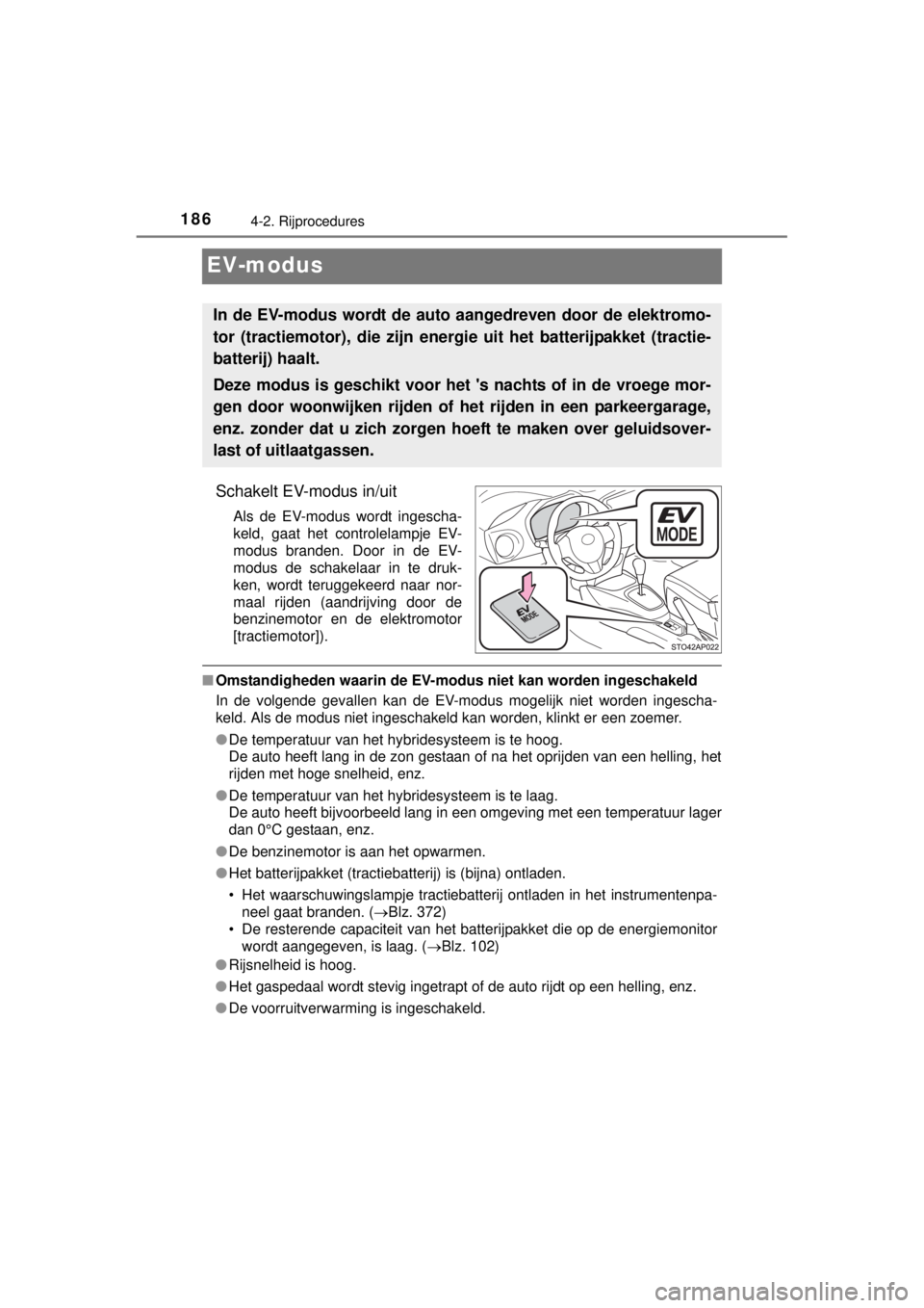 TOYOTA YARIS HYBRID 2014  Instructieboekje (in Dutch) 1864-2. Rijprocedures
YARIS_HV_WE_52E13E
EV-modus
Schakelt EV-modus in/uit
Als de EV-modus wordt ingescha-
keld, gaat het controlelampje EV-
modus branden. Door in de EV-
modus de schakelaar in te dru