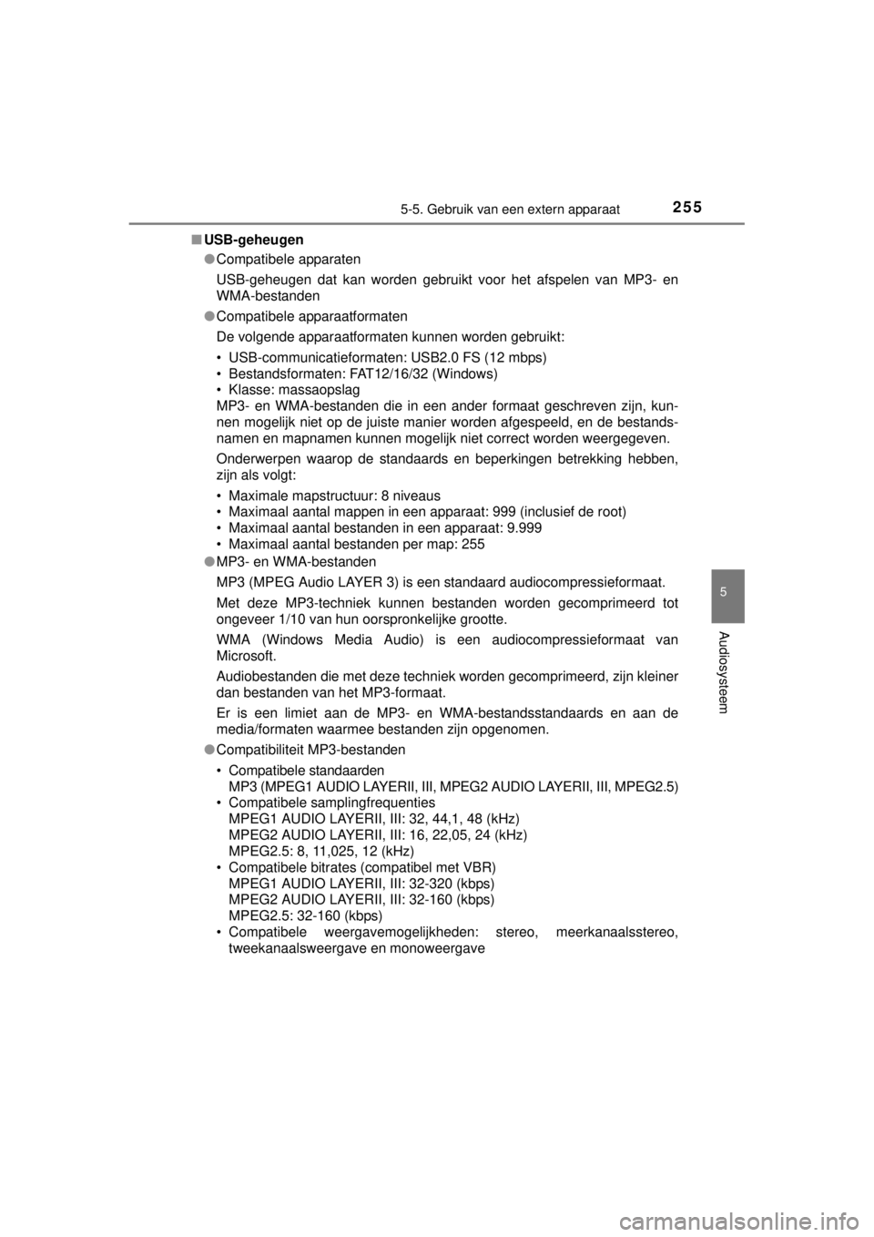 TOYOTA YARIS HYBRID 2014  Instructieboekje (in Dutch) 2555-5. Gebruik van een extern apparaat
5
Audiosysteem
YARIS_HV_WE_52E13E■USB-geheugen
●Compatibele apparaten
USB-geheugen dat kan worden gebruikt voor het afspelen van MP3- en
WMA-bestanden
●Co