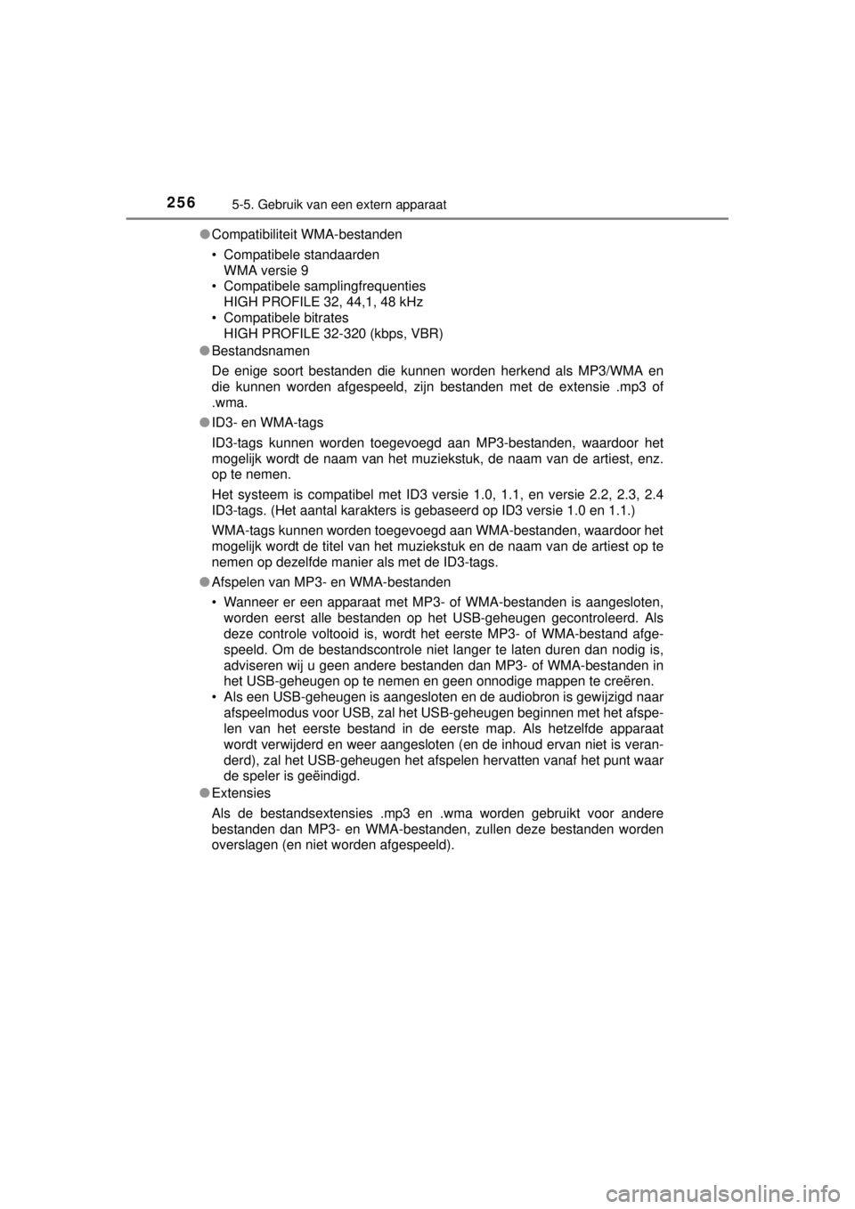 TOYOTA YARIS HYBRID 2014  Instructieboekje (in Dutch) 2565-5. Gebruik van een extern apparaat
YARIS_HV_WE_52E13E●Compatibiliteit WMA-bestanden
• Compatibele standaarden
WMA versie 9
• Compatibele samplingfrequenties
HIGH PROFILE 32, 44,1, 48 kHz
�