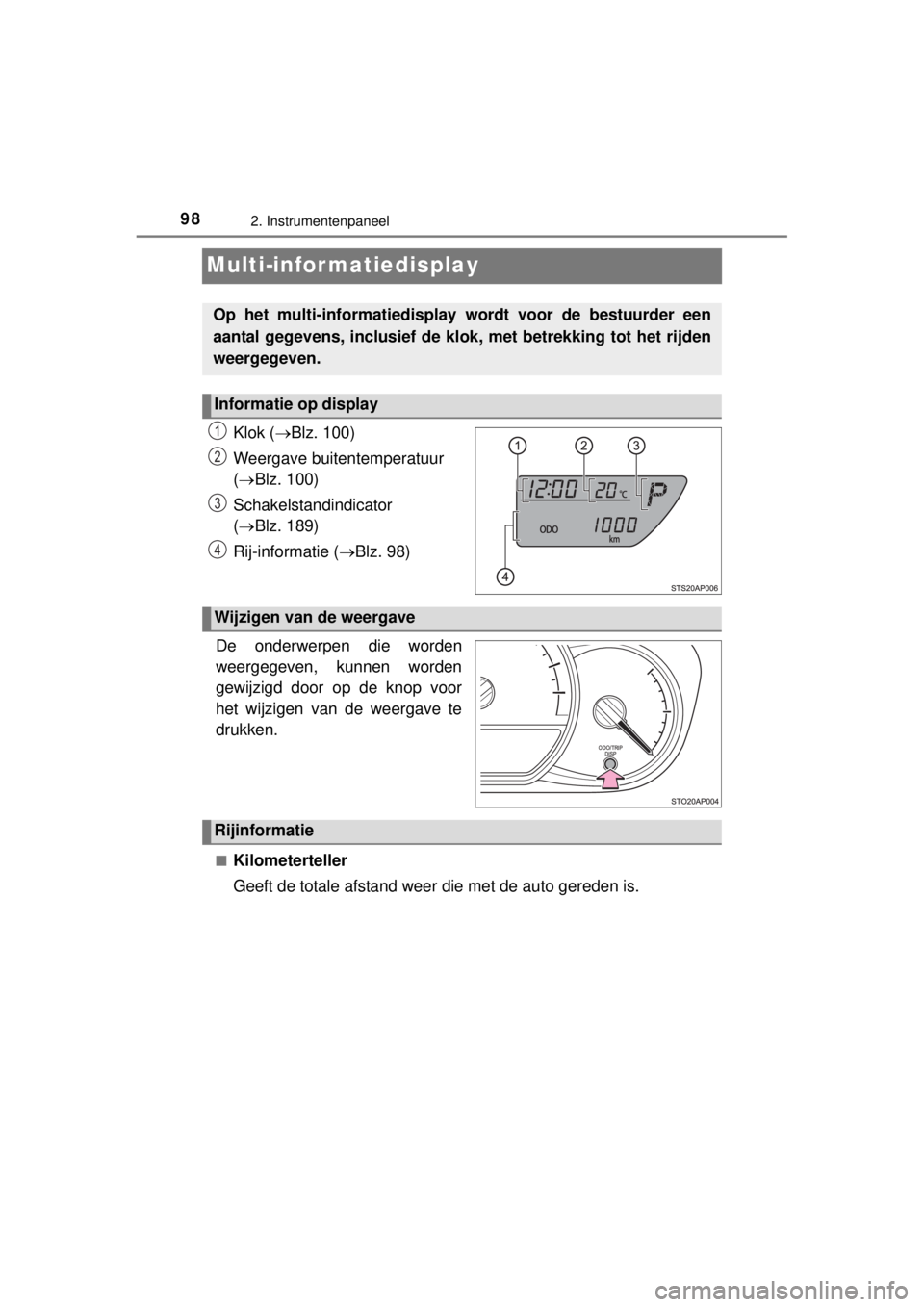 TOYOTA YARIS HYBRID 2014 Instructieboekje (in Dutch) 982. Instrumentenpaneel
YARIS_HV_WE_52E13E
Multi-infor matiedisplay
Klok (Blz. 100)
Weergave buitentemperatuur
(Blz. 100)
Schakelstandindicator
(Blz. 189)
Rij-informatie (Blz. 98)
.
De o TOYOTA YARIS HYBRID 2014 Instructieboekje (in Dutch) 982. Instrumentenpaneel
YARIS_HV_WE_52E13E
Multi-infor matiedisplay
Klok (Blz. 100)
Weergave buitentemperatuur
(Blz. 100)
Schakelstandindicator
(Blz. 189)
Rij-informatie (Blz. 98)
.
De o