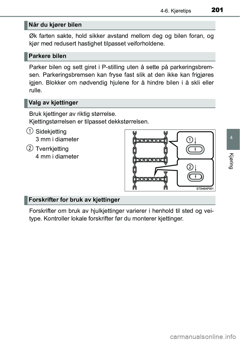 TOYOTA YARIS HYBRID 2014 Instruksjoner for bruk (in Norwegian) 2014-6. Kjøretips
4
Kjøring
Øk farten sakte, hold sikker avstand mellom deg og bilen foran, og
kjør med redusert hastighet tilpasset veiforholdene.
Parker bilen og sett giret i P-stilling uten å TOYOTA YARIS HYBRID 2014 Instruksjoner for bruk (in Norwegian) 2014-6. Kjøretips
4
Kjøring
Øk farten sakte, hold sikker avstand mellom deg og bilen foran, og
kjør med redusert hastighet tilpasset veiforholdene.
Parker bilen og sett giret i P-stilling uten å
