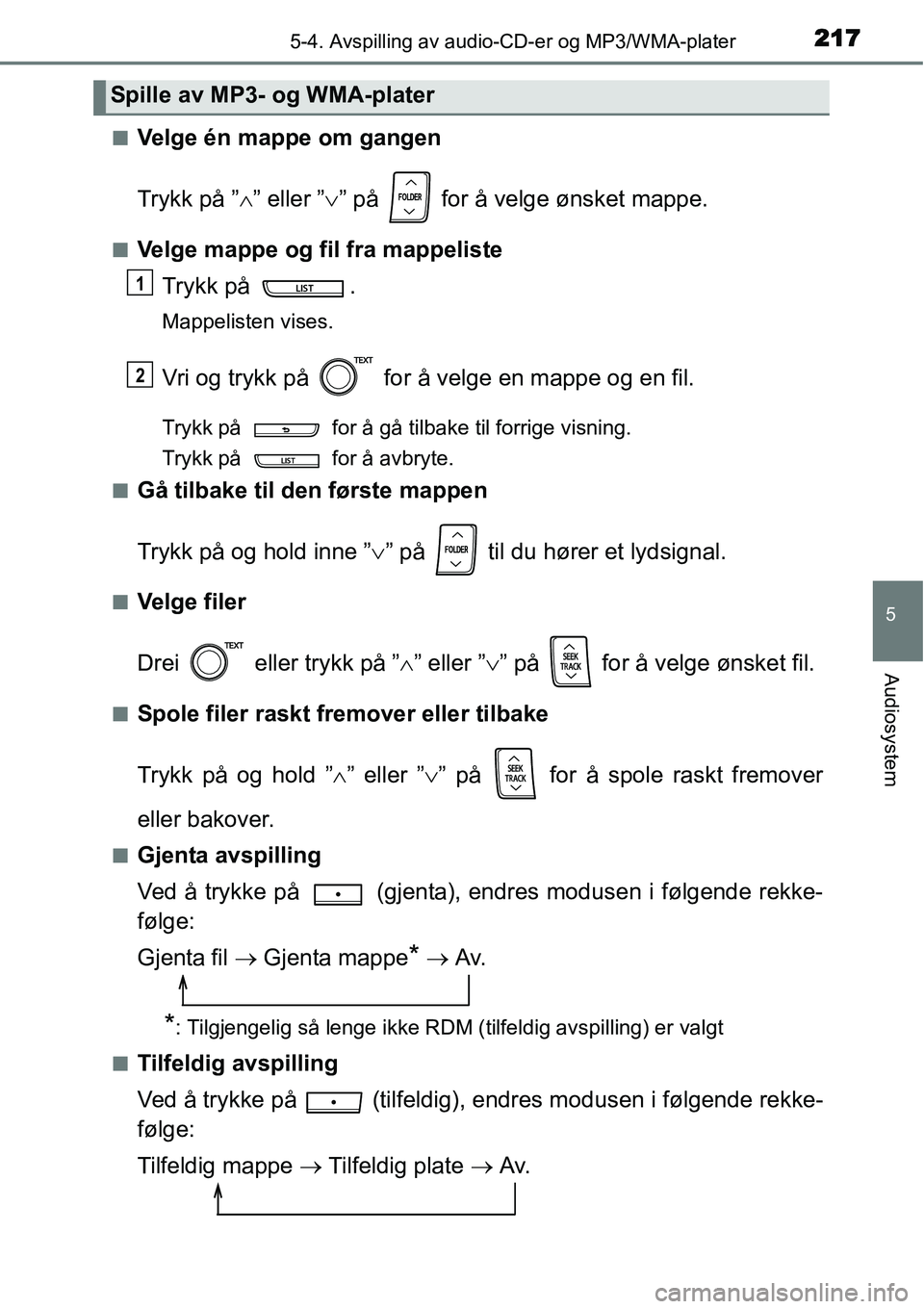 TOYOTA YARIS HYBRID 2014 Instruksjoner for bruk (in Norwegian) 2175-4. Avspilling av audio-CD-er og MP3/WMA-plater
5
Audiosystem
■Velge én mappe om gangen
Trykk på ”∧” eller ”∨” på for å velge ønsket mappe.
■Velge mappe og fil fra mappelist TOYOTA YARIS HYBRID 2014 Instruksjoner for bruk (in Norwegian) 2175-4. Avspilling av audio-CD-er og MP3/WMA-plater
5
Audiosystem
■Velge én mappe om gangen
Trykk på ”∧” eller ”∨” på for å velge ønsket mappe.
■Velge mappe og fil fra mappelist
