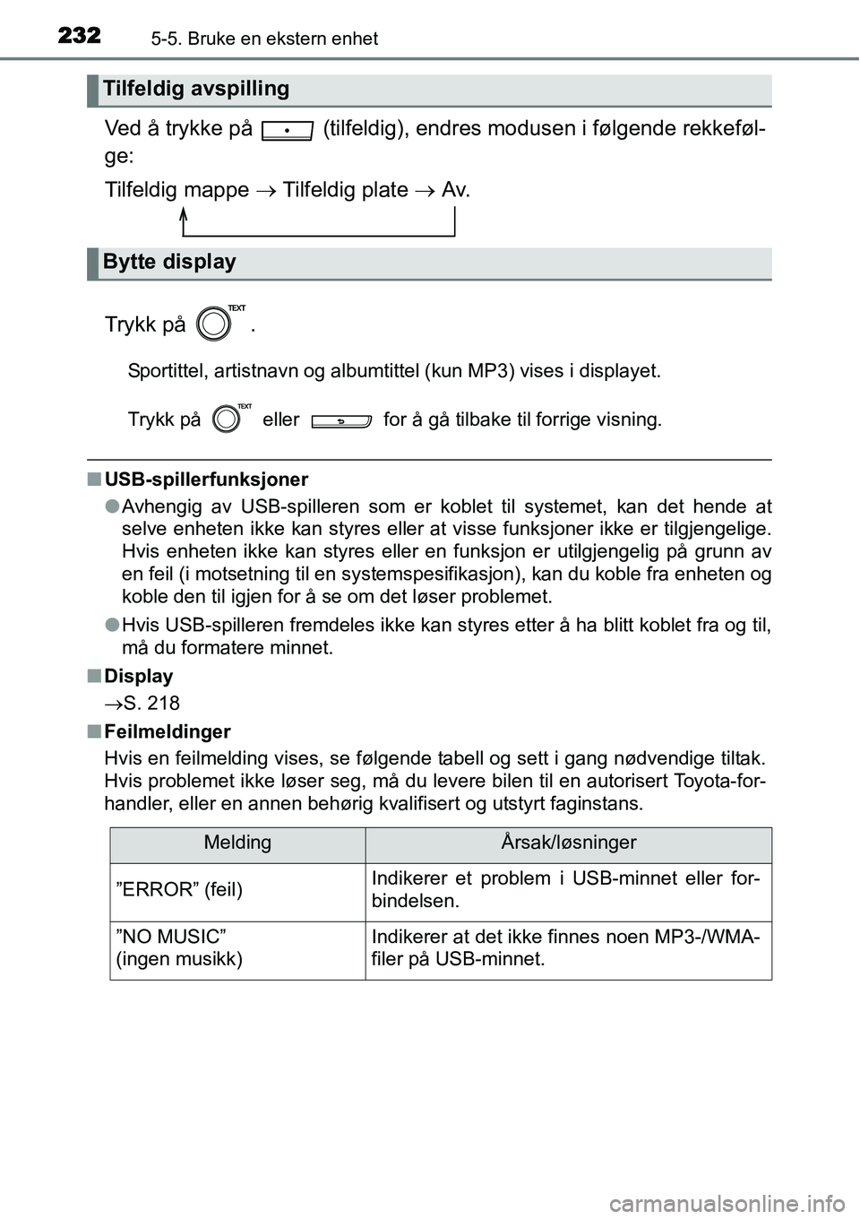TOYOTA YARIS HYBRID 2014 Instruksjoner for bruk (in Norwegian) 2325-5. Bruke en ekstern enhet
Ved å trykke på (tilfeldig), endres modusen i følgende rekkeføl-
ge:
Tilfeldig mappe → Tilfeldig plate → Av.
Trykk på .
Sportittel, artistnavn og albumtittel TOYOTA YARIS HYBRID 2014 Instruksjoner for bruk (in Norwegian) 2325-5. Bruke en ekstern enhet
Ved å trykke på (tilfeldig), endres modusen i følgende rekkeføl-
ge:
Tilfeldig mappe → Tilfeldig plate → Av.
Trykk på .
Sportittel, artistnavn og albumtittel