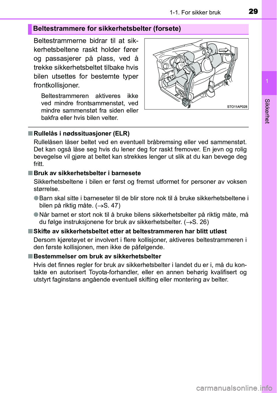 TOYOTA YARIS HYBRID 2014 Instruksjoner for bruk (in Norwegian) 291-1. For sikker bruk
1
Sikkerhet
Beltestrammerne bidrar til at sik-
kerhetsbeltene raskt holder fører
og passasjerer på plass, ved å
trekke sikkerhetsbeltet tilbake hvis
bilen utsettes for bestem TOYOTA YARIS HYBRID 2014 Instruksjoner for bruk (in Norwegian) 291-1. For sikker bruk
1
Sikkerhet
Beltestrammerne bidrar til at sik-
kerhetsbeltene raskt holder fører
og passasjerer på plass, ved å
trekke sikkerhetsbeltet tilbake hvis
bilen utsettes for bestem