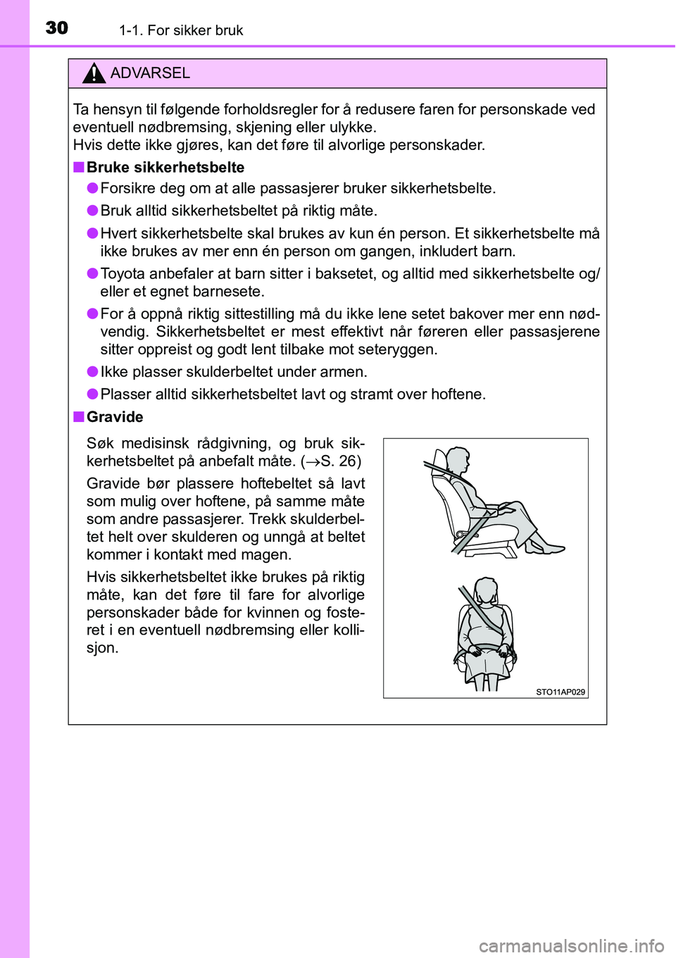 TOYOTA YARIS HYBRID 2014 Instruksjoner for bruk (in Norwegian) 301-1. For sikker bruk
ADVARSEL
Ta hensyn til følgende forholdsregler for å redusere faren for personskade ved
eventuell nødbremsing, skjening eller ulykke.
Hvis dette ikke gjøres, kan det føre t TOYOTA YARIS HYBRID 2014 Instruksjoner for bruk (in Norwegian) 301-1. For sikker bruk
ADVARSEL
Ta hensyn til følgende forholdsregler for å redusere faren for personskade ved
eventuell nødbremsing, skjening eller ulykke.
Hvis dette ikke gjøres, kan det føre t