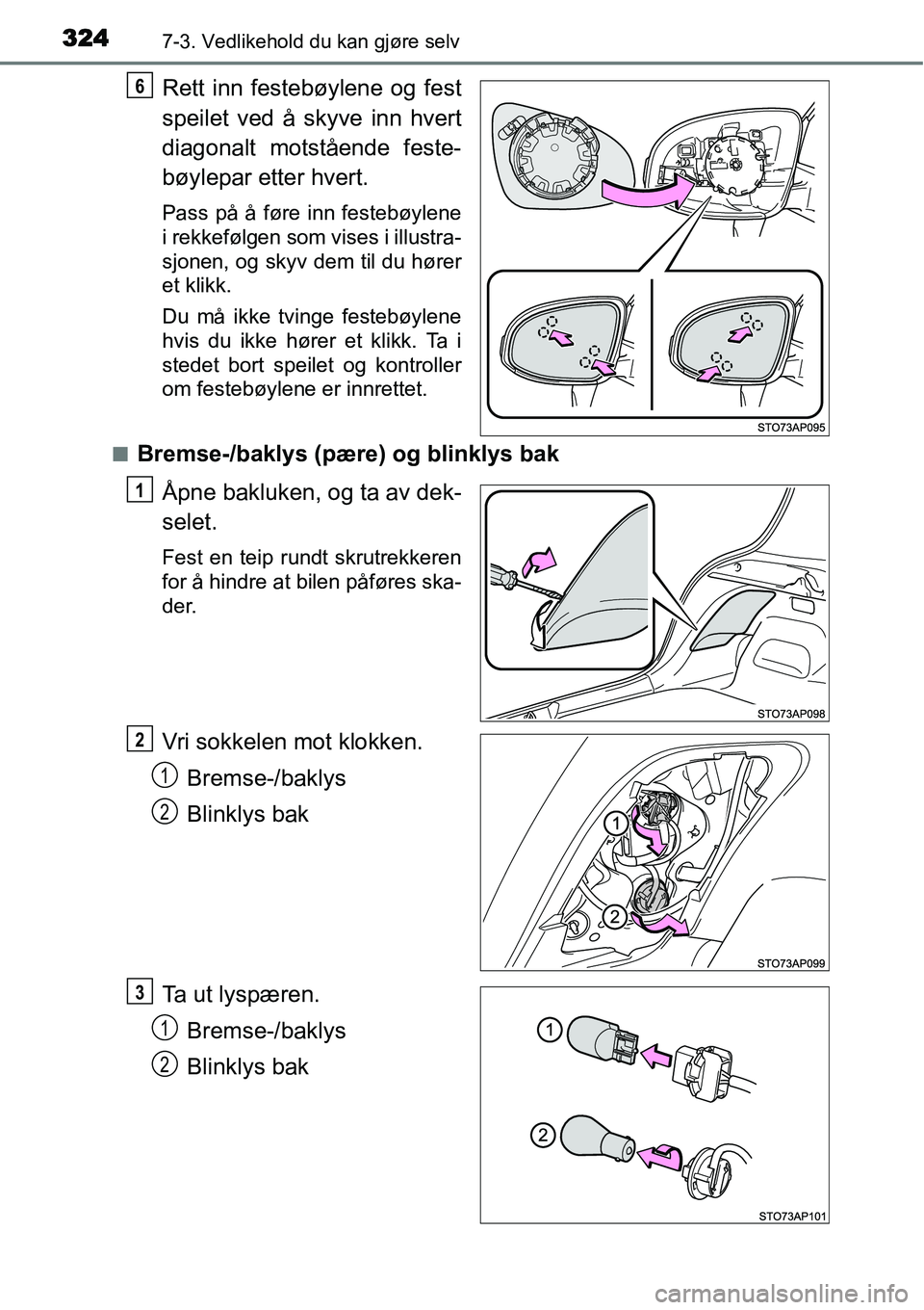 TOYOTA YARIS HYBRID 2014  Instruksjoner for bruk (in Norwegian) 3247-3. Vedlikehold du kan gjøre selv
Rett inn festebøylene og fest
speilet ved å skyve inn hvert
diagonalt motstående feste-
bøylepar etter hvert.
Pass på å føre inn festebøylene
i rekkeføl