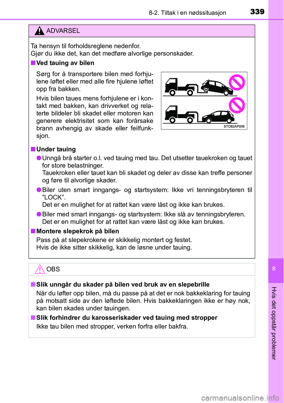TOYOTA YARIS HYBRID 2014 Instruksjoner for bruk (in Norwegian) 3398-2. Tiltak i en nødssituasjon
8
Hvis det oppstår problemer
ADVARSEL
Ta hensyn til forholdsreglene nedenfor.
Gjør du ikke det, kan det medføre alvorlige personskader.
■Ved tauing av bilen
TOYOTA YARIS HYBRID 2014 Instruksjoner for bruk (in Norwegian) 3398-2. Tiltak i en nødssituasjon
8
Hvis det oppstår problemer
ADVARSEL
Ta hensyn til forholdsreglene nedenfor.
Gjør du ikke det, kan det medføre alvorlige personskader.
■Ved tauing av bilen