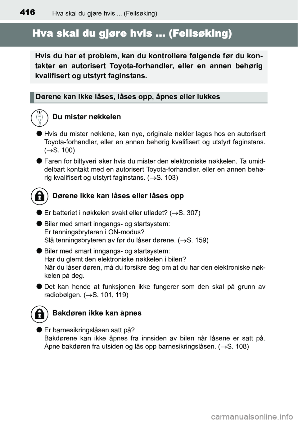 TOYOTA YARIS HYBRID 2014 Instruksjoner for bruk (in Norwegian) 416Hva skal du gjøre hvis ... (Feilsøking)
Hva skal du gjøre hvis ... (Feilsøking)
●Hvis du mister nøklene, kan nye, originale nøkler lages hos en autorisert
Toyota-forhandler, eller en annen TOYOTA YARIS HYBRID 2014 Instruksjoner for bruk (in Norwegian) 416Hva skal du gjøre hvis ... (Feilsøking)
Hva skal du gjøre hvis ... (Feilsøking)
●Hvis du mister nøklene, kan nye, originale nøkler lages hos en autorisert
Toyota-forhandler, eller en annen