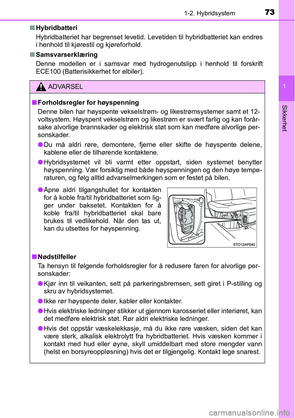TOYOTA YARIS HYBRID 2014 Instruksjoner for bruk (in Norwegian) 731-2. Hybridsystem
1
Sikkerhet
■Hybridbatteri
Hybridbatteriet har begrenset levetid. Levetiden til hybridbatteriet kan endres
i henhold til kjørestil og kjøreforhold.
■Samsvarserklæring
Denne TOYOTA YARIS HYBRID 2014 Instruksjoner for bruk (in Norwegian) 731-2. Hybridsystem
1
Sikkerhet
■Hybridbatteri
Hybridbatteriet har begrenset levetid. Levetiden til hybridbatteriet kan endres
i henhold til kjørestil og kjøreforhold.
■Samsvarserklæring
Denne