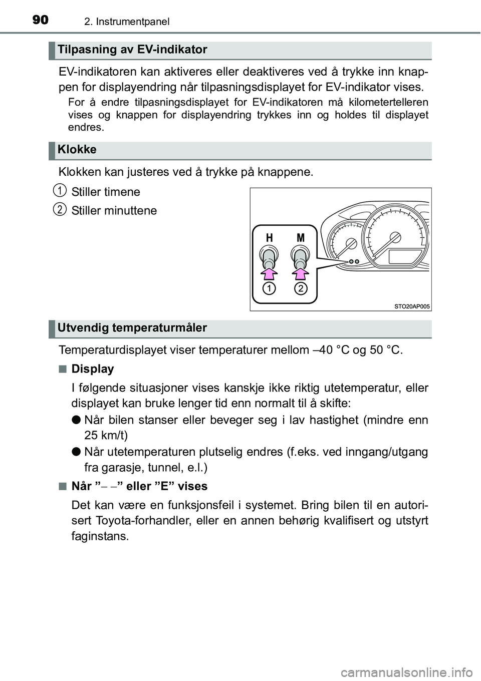 TOYOTA YARIS HYBRID 2014 Instruksjoner for bruk (in Norwegian) 902. Instrumentpanel
EV-indikatoren kan aktiveres eller deaktiveres ved å trykke inn knap-
pen for displayendring når tilpasningsdisplayet for EV-indikator vises.
For å endre tilpasningsdisplayet f TOYOTA YARIS HYBRID 2014 Instruksjoner for bruk (in Norwegian) 902. Instrumentpanel
EV-indikatoren kan aktiveres eller deaktiveres ved å trykke inn knap-
pen for displayendring når tilpasningsdisplayet for EV-indikator vises.
For å endre tilpasningsdisplayet f