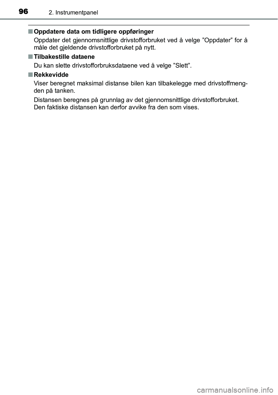 TOYOTA YARIS HYBRID 2014 Instruksjoner for bruk (in Norwegian) 962. Instrumentpanel
■Oppdatere data om tidligere oppføringer
Oppdater det gjennomsnittlige drivstofforbruket ved å velge ”Oppdater” for å
måle det gjeldende drivstofforbruket på nytt.
■T TOYOTA YARIS HYBRID 2014 Instruksjoner for bruk (in Norwegian) 962. Instrumentpanel
■Oppdatere data om tidligere oppføringer
Oppdater det gjennomsnittlige drivstofforbruket ved å velge ”Oppdater” for å
måle det gjeldende drivstofforbruket på nytt.
■T