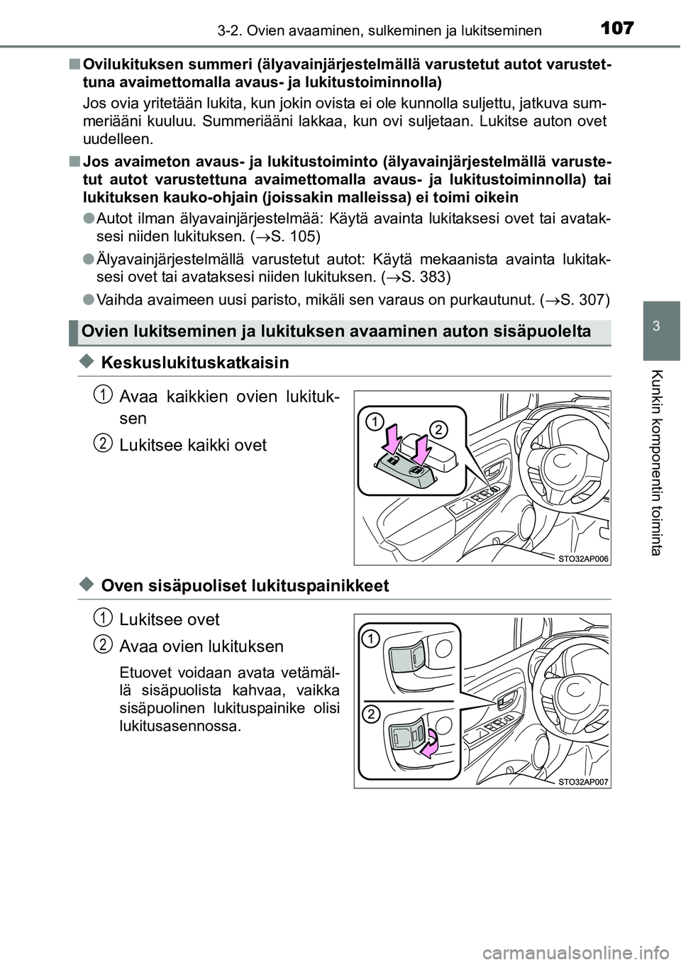 TOYOTA YARIS HYBRID 2014  Omistajan Käsikirja (in Finnish) 1073-2. Ovien avaaminen, sulkeminen ja lukitseminen
3
Kunkin komponentin toiminta
■Ovilukituksen summeri (älyavainjärjestelmällä varustetut autot varustet-
tuna avaimettomalla avaus- ja lukitust