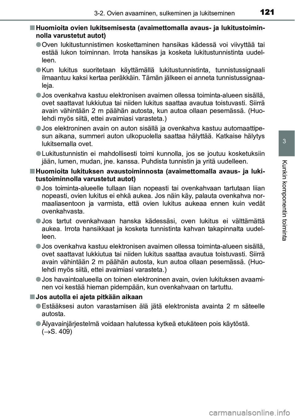 TOYOTA YARIS HYBRID 2014 Omistajan Käsikirja (in Finnish) 1213-2. Ovien avaaminen, sulkeminen ja lukitseminen
3
Kunkin komponentin toiminta
■Huomioita ovien lukitsemisesta (avaimettomalla avaus- ja lukitustoimin-
nolla varustetut autot)
●Oven lukitustunn TOYOTA YARIS HYBRID 2014 Omistajan Käsikirja (in Finnish) 1213-2. Ovien avaaminen, sulkeminen ja lukitseminen
3
Kunkin komponentin toiminta
■Huomioita ovien lukitsemisesta (avaimettomalla avaus- ja lukitustoimin-
nolla varustetut autot)
●Oven lukitustunn