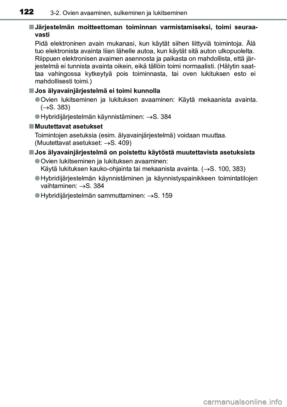 TOYOTA YARIS HYBRID 2014 Omistajan Käsikirja (in Finnish) 1223-2. Ovien avaaminen, sulkeminen ja lukitseminen
■Järjestelmän moitteettoman toiminnan varmistamiseksi, toimi seuraa-
vasti
Pidä elektroninen avain mukanasi, kun käytät siihen liittyviä toi TOYOTA YARIS HYBRID 2014 Omistajan Käsikirja (in Finnish) 1223-2. Ovien avaaminen, sulkeminen ja lukitseminen
■Järjestelmän moitteettoman toiminnan varmistamiseksi, toimi seuraa-
vasti
Pidä elektroninen avain mukanasi, kun käytät siihen liittyviä toi