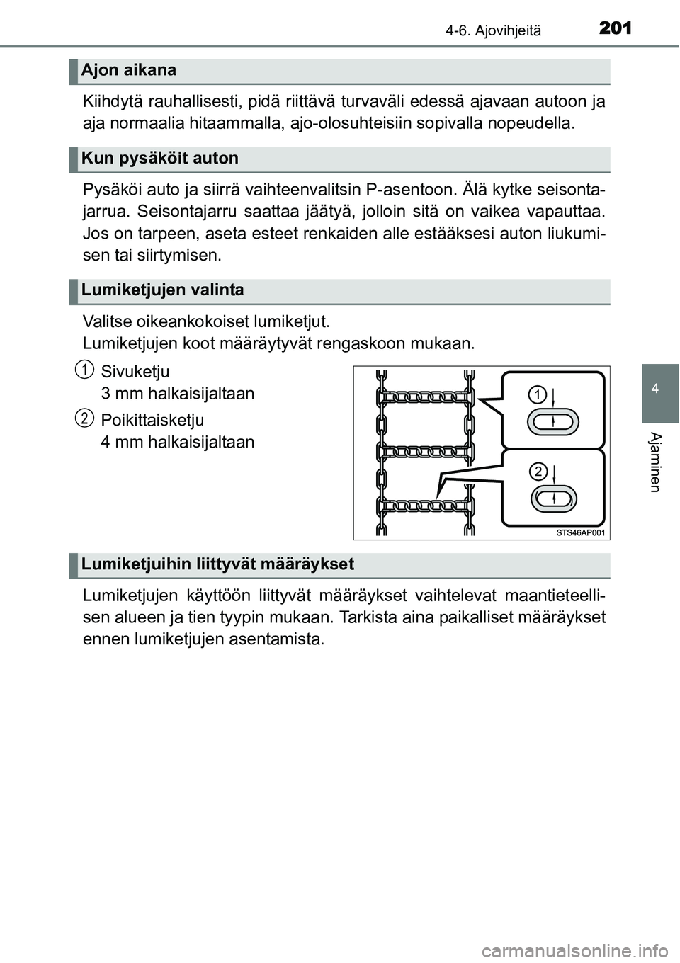TOYOTA YARIS HYBRID 2014 Omistajan Käsikirja (in Finnish) 2014-6. Ajovihjeitä
4
Ajaminen
Kiihdytä rauhallisesti, pidä riittävä turvaväli edessä ajavaan autoon ja
aja normaalia hitaammalla, ajo-olosuhteisiin sopivalla nopeudella.
Pysäköi auto ja siir TOYOTA YARIS HYBRID 2014 Omistajan Käsikirja (in Finnish) 2014-6. Ajovihjeitä
4
Ajaminen
Kiihdytä rauhallisesti, pidä riittävä turvaväli edessä ajavaan autoon ja
aja normaalia hitaammalla, ajo-olosuhteisiin sopivalla nopeudella.
Pysäköi auto ja siir