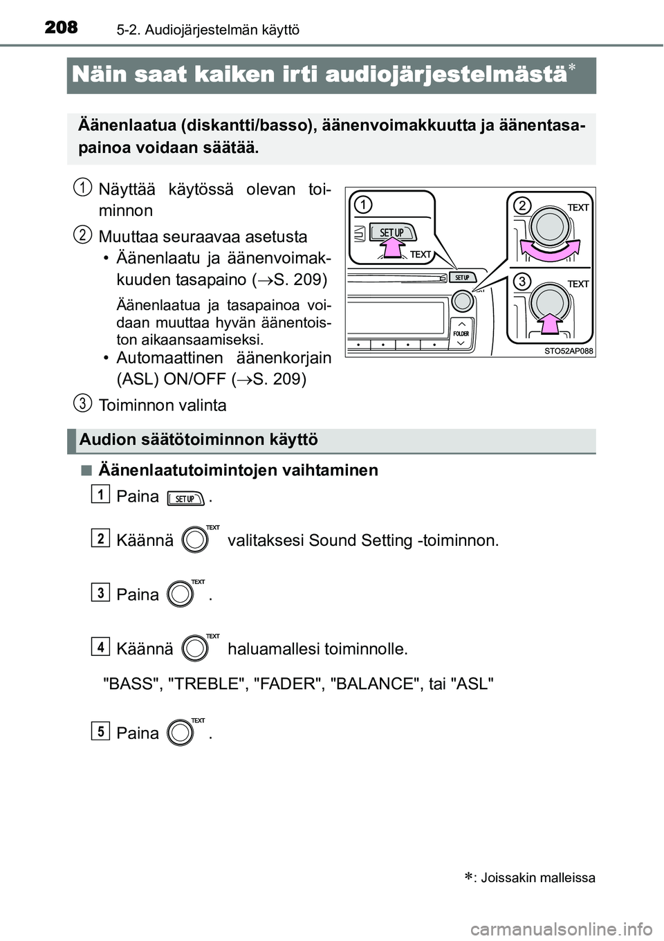 TOYOTA YARIS HYBRID 2014  Omistajan Käsikirja (in Finnish) 2085-2. Audiojärjestelmän käyttö
Näin saat kaiken ir ti audiojärjestelmästä∗
Näyttää käytössä olevan toi-
minnon
Muuttaa seuraavaa asetusta
• Äänenlaatu ja äänenvoimak-
kuuden ta