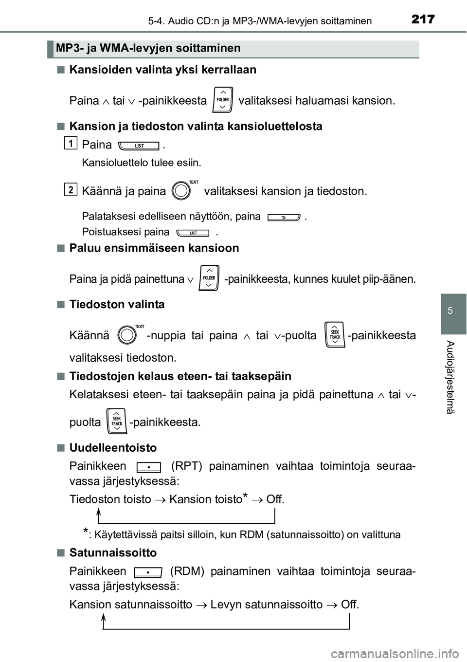 TOYOTA YARIS HYBRID 2014 Omistajan Käsikirja (in Finnish) 2175-4. Audio CD:n ja MP3-/WMA-levyjen soittaminen
5
Audiojärjestelmä
■Kansioiden valinta yksi kerrallaan
Paina ∧ tai ∨ -painikkeesta valitaksesi haluamasi kansion.
■Kansion ja tiedoston v TOYOTA YARIS HYBRID 2014 Omistajan Käsikirja (in Finnish) 2175-4. Audio CD:n ja MP3-/WMA-levyjen soittaminen
5
Audiojärjestelmä
■Kansioiden valinta yksi kerrallaan
Paina ∧ tai ∨ -painikkeesta valitaksesi haluamasi kansion.
■Kansion ja tiedoston v