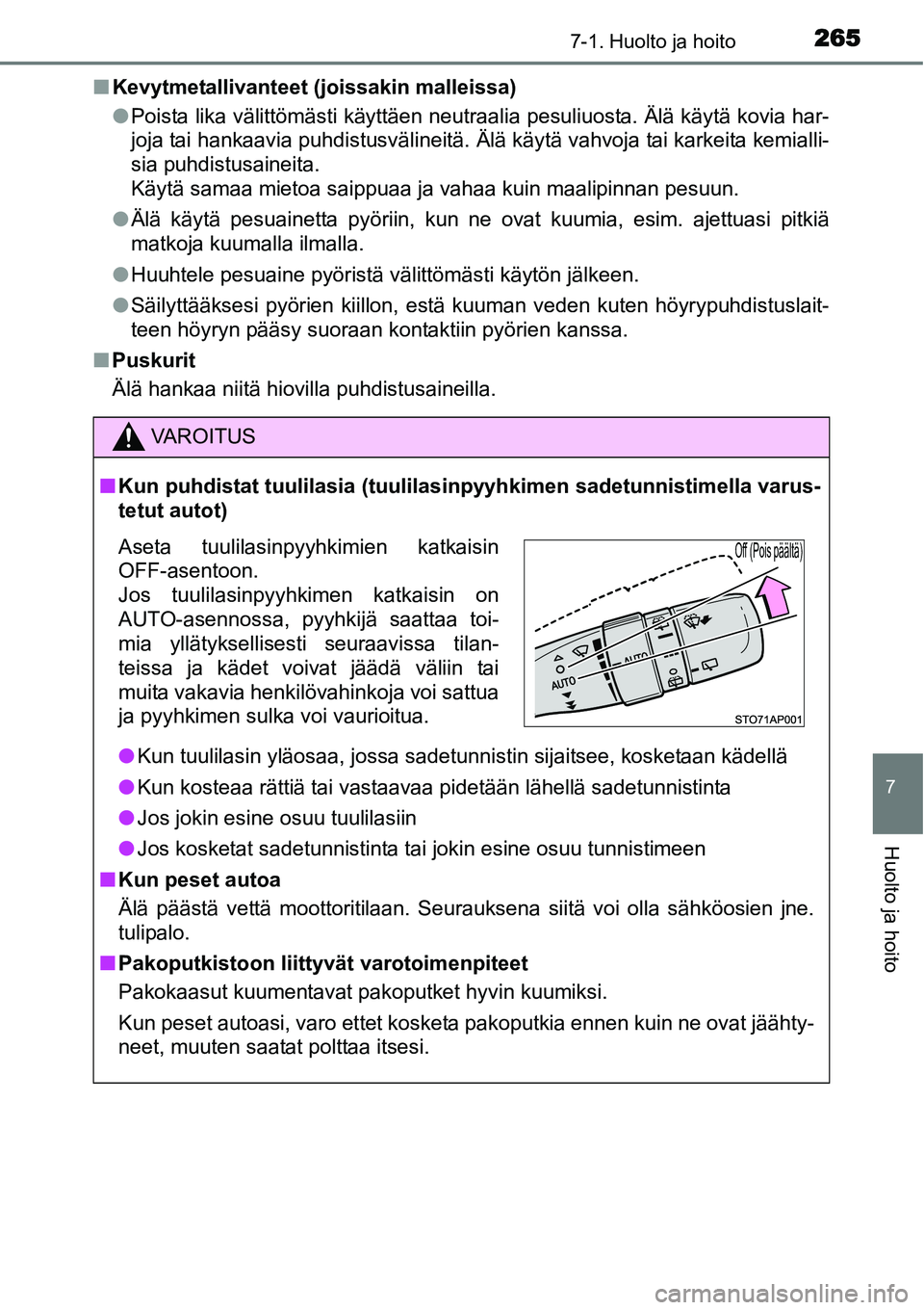 TOYOTA YARIS HYBRID 2014 Omistajan Käsikirja (in Finnish) 2657-1. Huolto ja hoito
7
Huolto ja hoito
■Kevytmetallivanteet (joissakin malleissa)
●Poista lika välittömästi käyttäen neutraalia pesuliuosta. Älä käytä kovia har-
joja tai hankaavia puh TOYOTA YARIS HYBRID 2014 Omistajan Käsikirja (in Finnish) 2657-1. Huolto ja hoito
7
Huolto ja hoito
■Kevytmetallivanteet (joissakin malleissa)
●Poista lika välittömästi käyttäen neutraalia pesuliuosta. Älä käytä kovia har-
joja tai hankaavia puh