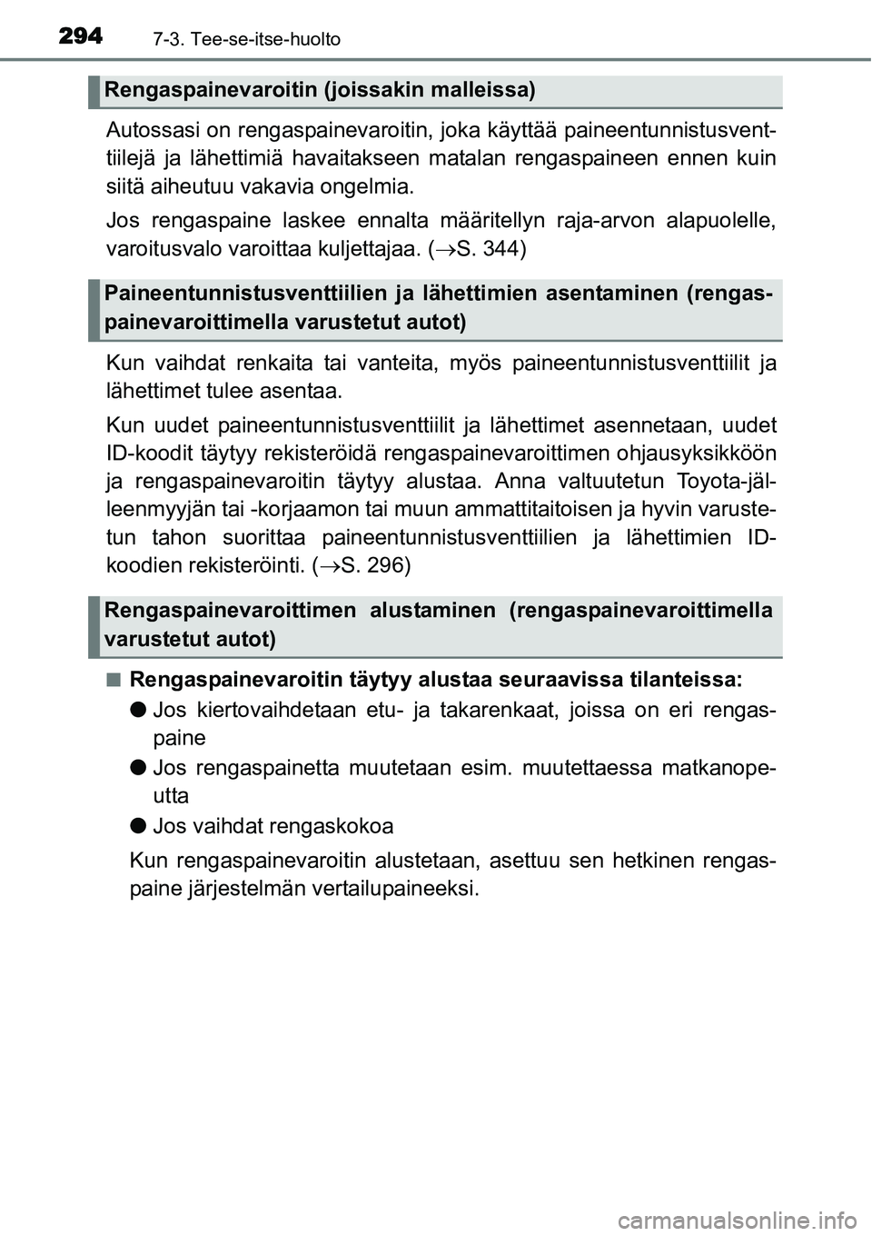 TOYOTA YARIS HYBRID 2014 Omistajan Käsikirja (in Finnish) 2947-3. Tee-se-itse-huolto
Autossasi on rengaspainevaroitin, joka käyttää paineentunnistusvent-
tiilejä ja lähettimiä havaitakseen matalan rengaspaineen ennen kuin
siitä aiheutuu vakavia ongelm TOYOTA YARIS HYBRID 2014 Omistajan Käsikirja (in Finnish) 2947-3. Tee-se-itse-huolto
Autossasi on rengaspainevaroitin, joka käyttää paineentunnistusvent-
tiilejä ja lähettimiä havaitakseen matalan rengaspaineen ennen kuin
siitä aiheutuu vakavia ongelm