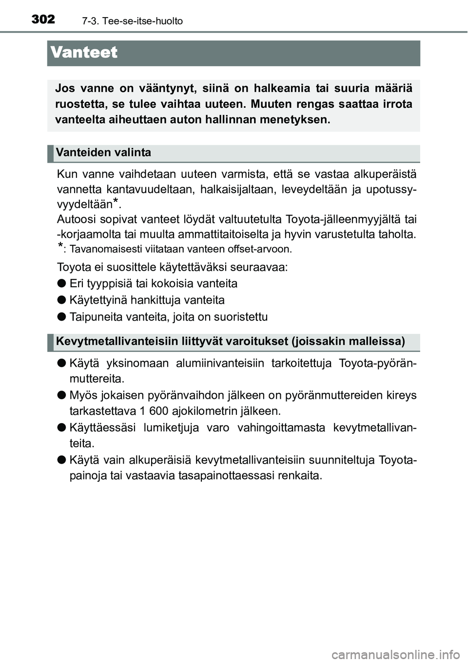 TOYOTA YARIS HYBRID 2014 Omistajan Käsikirja (in Finnish) 3027-3. Tee-se-itse-huolto
Vanteet
Kun vanne vaihdetaan uuteen varmista, että se vastaa alkuperäistä
vannetta kantavuudeltaan, halkaisijaltaan, leveydeltään ja upotussy-
vyydeltään
*.
Autoosi s TOYOTA YARIS HYBRID 2014 Omistajan Käsikirja (in Finnish) 3027-3. Tee-se-itse-huolto
Vanteet
Kun vanne vaihdetaan uuteen varmista, että se vastaa alkuperäistä
vannetta kantavuudeltaan, halkaisijaltaan, leveydeltään ja upotussy-
vyydeltään
*.
Autoosi s