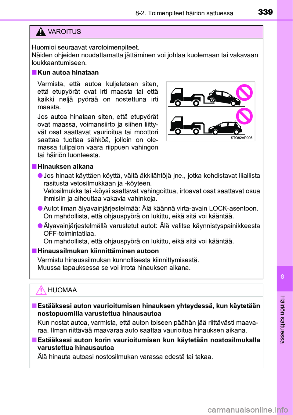 TOYOTA YARIS HYBRID 2014  Omistajan Käsikirja (in Finnish) 3398-2. Toimenpiteet häiriön sattuessa
8
Häiriön sattuessa
VAROITUS
Huomioi seuraavat varotoimenpiteet. 
Näiden ohjeiden noudattamatta jättäminen voi johtaa kuolemaan tai vakavaan
loukkaantumis