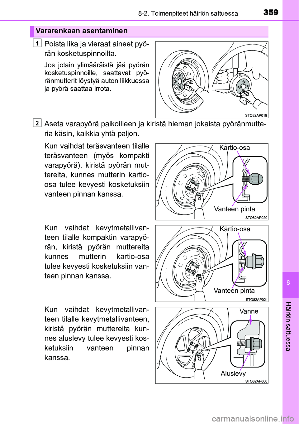 TOYOTA YARIS HYBRID 2014  Omistajan Käsikirja (in Finnish) 3598-2. Toimenpiteet häiriön sattuessa
8
Häiriön sattuessa
Poista lika ja vieraat aineet pyö-
rän kosketuspinnoilta.
Jos jotain ylimääräistä jää pyörän
kosketuspinnoille, saattavat pyö-