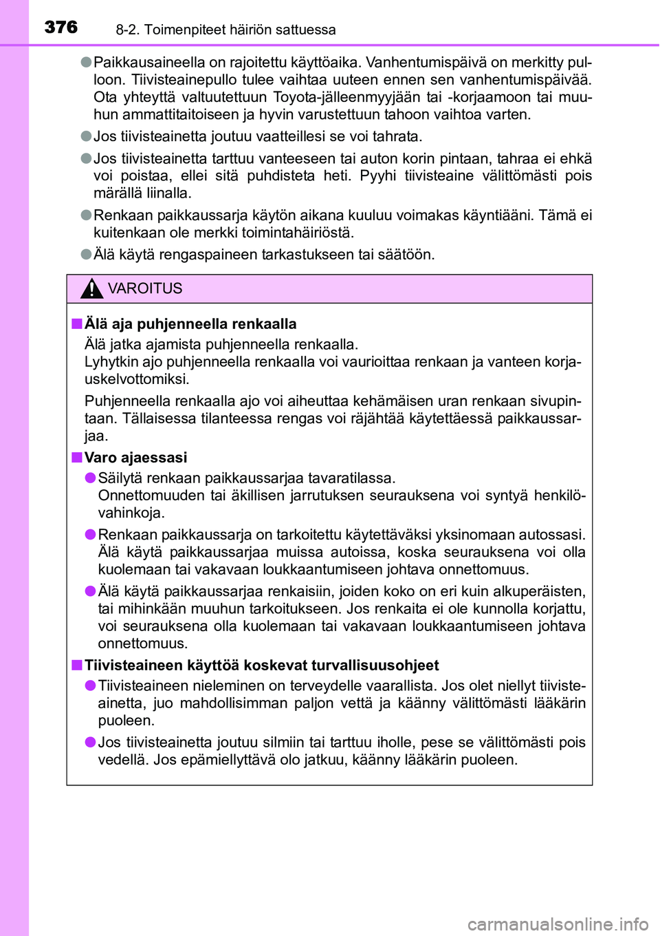TOYOTA YARIS HYBRID 2014  Omistajan Käsikirja (in Finnish) 3768-2. Toimenpiteet häiriön sattuessa
●Paikkausaineella on rajoitettu käyttöaika. Vanhentumispäivä on merkitty pul-
loon. Tiivisteainepullo tulee vaihtaa uuteen ennen sen vanhentumispäivää