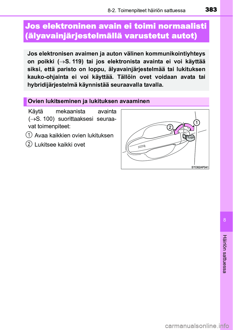 TOYOTA YARIS HYBRID 2014 Omistajan Käsikirja (in Finnish) 3838-2. Toimenpiteet häiriön sattuessa
8
Häiriön sattuessa
Jos elektroninen avain ei toimi nor maalisti
(älyavainjärjestelmällä varustetut autot)
Käytä mekaanista avainta
(→S. 100) suorit TOYOTA YARIS HYBRID 2014 Omistajan Käsikirja (in Finnish) 3838-2. Toimenpiteet häiriön sattuessa
8
Häiriön sattuessa
Jos elektroninen avain ei toimi nor maalisti
(älyavainjärjestelmällä varustetut autot)
Käytä mekaanista avainta
(→S. 100) suorit