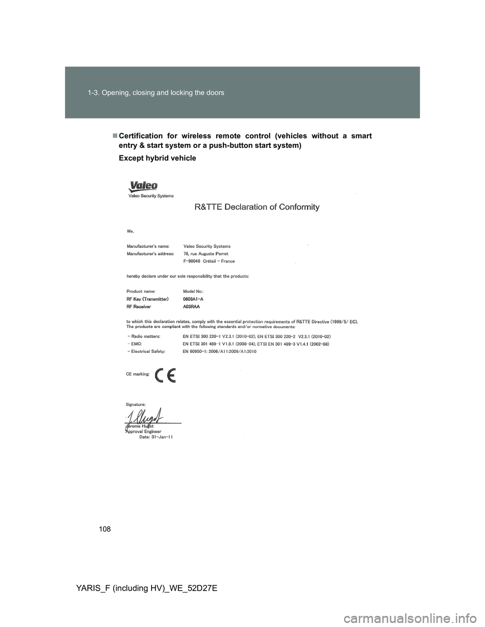 TOYOTA YARIS HYBRID 2013  Owners Manual 108 1-3. Opening, closing and locking the doors
YARIS_F (including HV)_WE_52D27E
Certification for wireless remote control (vehicles without a smart
entry & start system or a push-button start syst