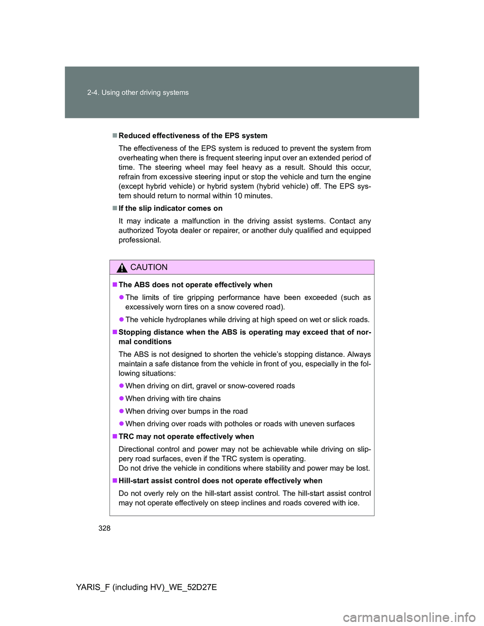 TOYOTA YARIS HYBRID 2013 Owners Manual 328 2-4. Using other driving systems
YARIS_F (including HV)_WE_52D27E
Reduced effectiveness of the EPS system
The effectiveness of the EPS system is reduced to prevent the system from
overheating w TOYOTA YARIS HYBRID 2013 Owners Manual 328 2-4. Using other driving systems
YARIS_F (including HV)_WE_52D27E
Reduced effectiveness of the EPS system
The effectiveness of the EPS system is reduced to prevent the system from
overheating w