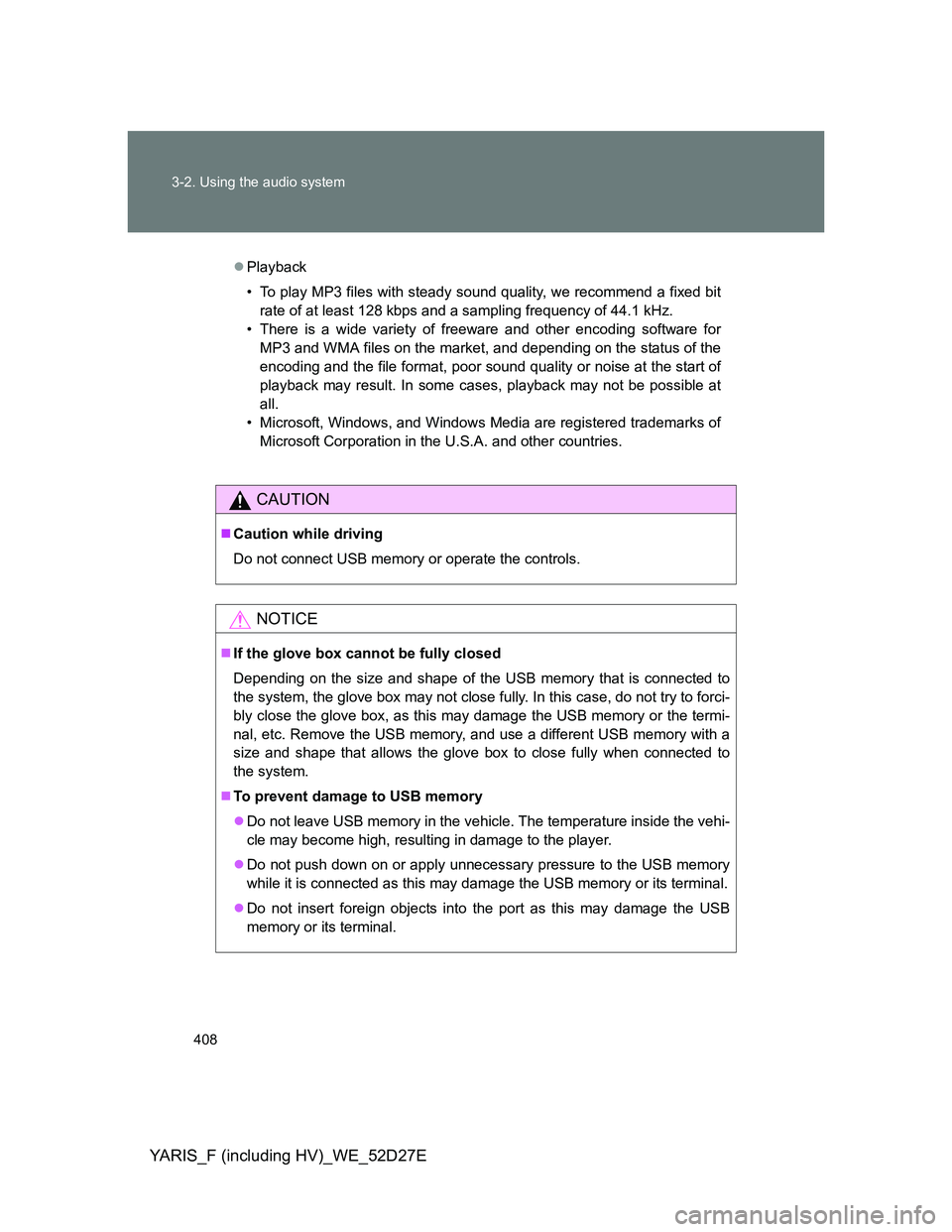 TOYOTA YARIS HYBRID 2013 Owners Manual 408 3-2. Using the audio system
YARIS_F (including HV)_WE_52D27E
Playback
• To play MP3 files with steady sound quality, we recommend a fixed bit
rate of at least 128 kbps and a sampling frequenc TOYOTA YARIS HYBRID 2013 Owners Manual 408 3-2. Using the audio system
YARIS_F (including HV)_WE_52D27E
Playback
• To play MP3 files with steady sound quality, we recommend a fixed bit
rate of at least 128 kbps and a sampling frequenc