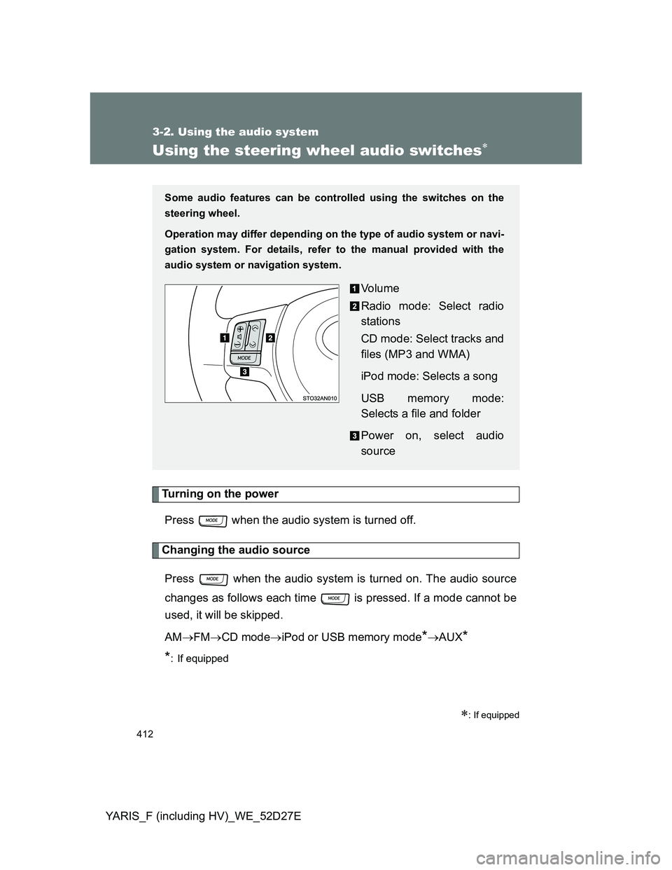 TOYOTA YARIS HYBRID 2013 Owners Manual 412
3-2. Using the audio system
YARIS_F (including HV)_WE_52D27E
Using the steering wheel audio switches
Turning on the power
Press when the audio system is turned off.
Changing the audio source
TOYOTA YARIS HYBRID 2013 Owners Manual 412
3-2. Using the audio system
YARIS_F (including HV)_WE_52D27E
Using the steering wheel audio switches
Turning on the power
Press when the audio system is turned off.
Changing the audio source