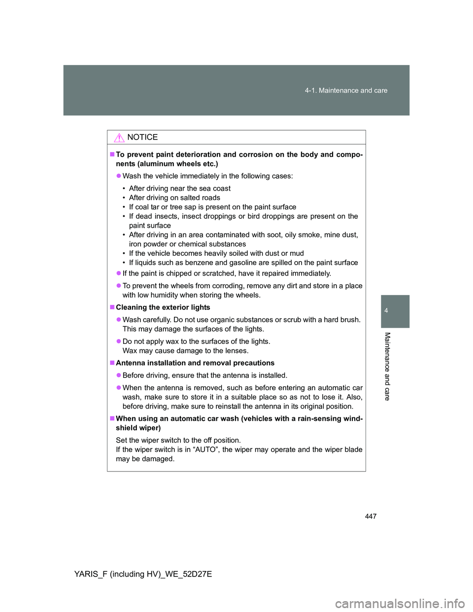 TOYOTA YARIS HYBRID 2013 Owners Manual 447 4-1. Maintenance and care
4
Maintenance and care
YARIS_F (including HV)_WE_52D27E
NOTICE
To prevent paint deterioration and corrosion on the body and compo-
nents (aluminum wheels etc.)
Wash TOYOTA YARIS HYBRID 2013 Owners Manual 447 4-1. Maintenance and care
4
Maintenance and care
YARIS_F (including HV)_WE_52D27E
NOTICE
To prevent paint deterioration and corrosion on the body and compo-
nents (aluminum wheels etc.)
Wash