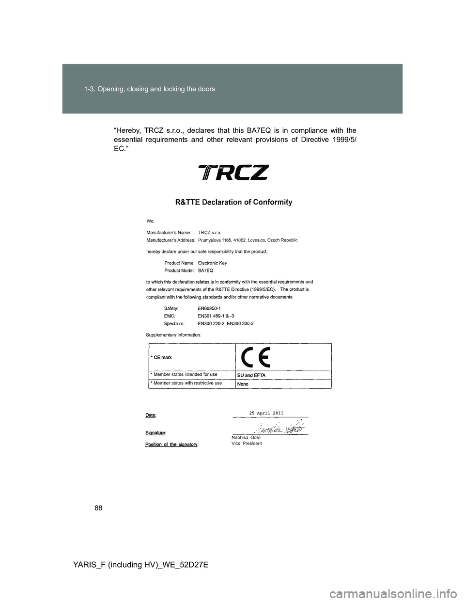 TOYOTA YARIS HYBRID 2013 Manual Online 88 1-3. Opening, closing and locking the doors
YARIS_F (including HV)_WE_52D27E
“Hereby, TRCZ s.r.o., declares that this BA7EQ is in compliance with the
essential requirements and other relevant pro